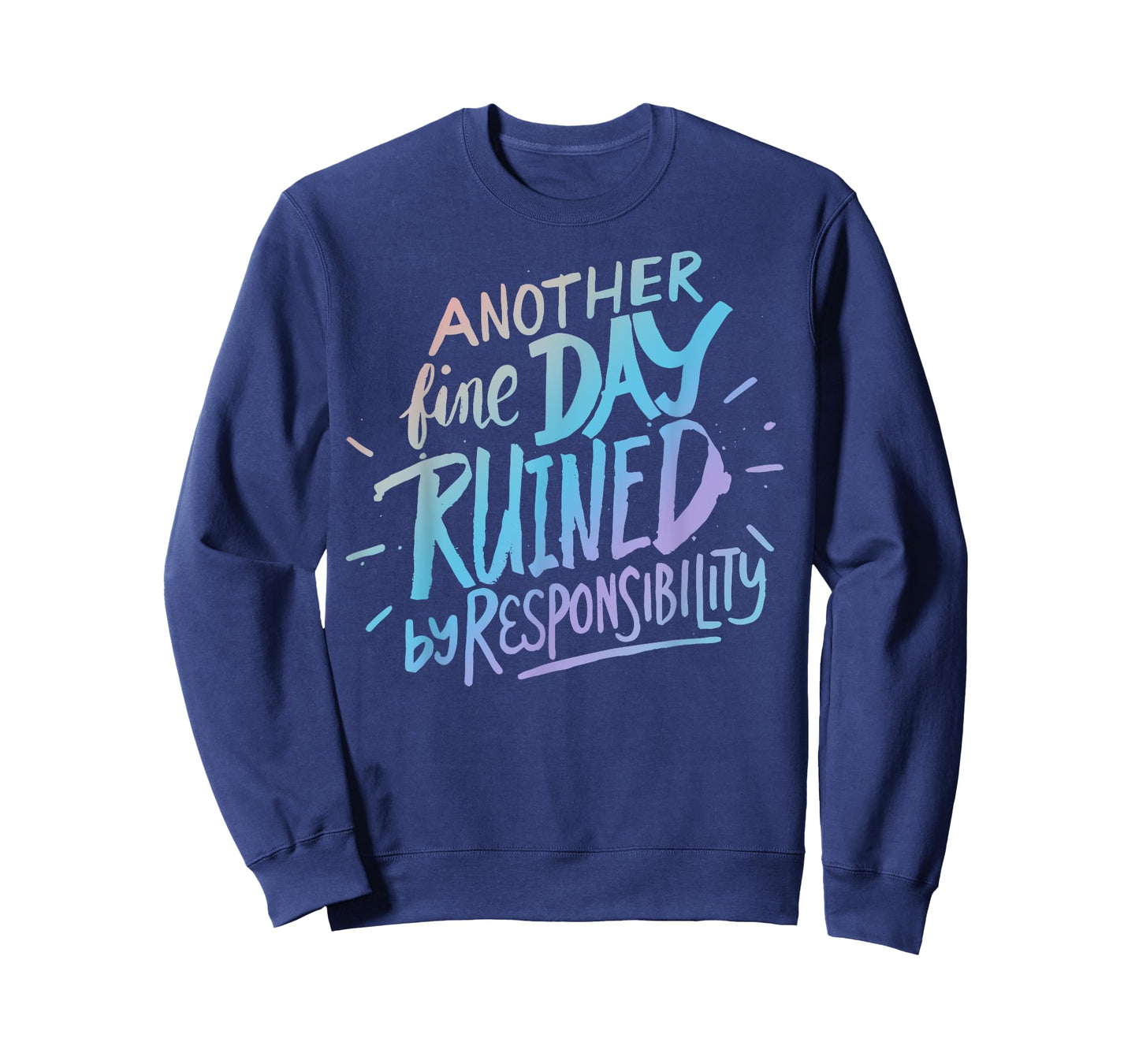 Another fine day ruined by responsibility - funny sarcastic T-Shirt