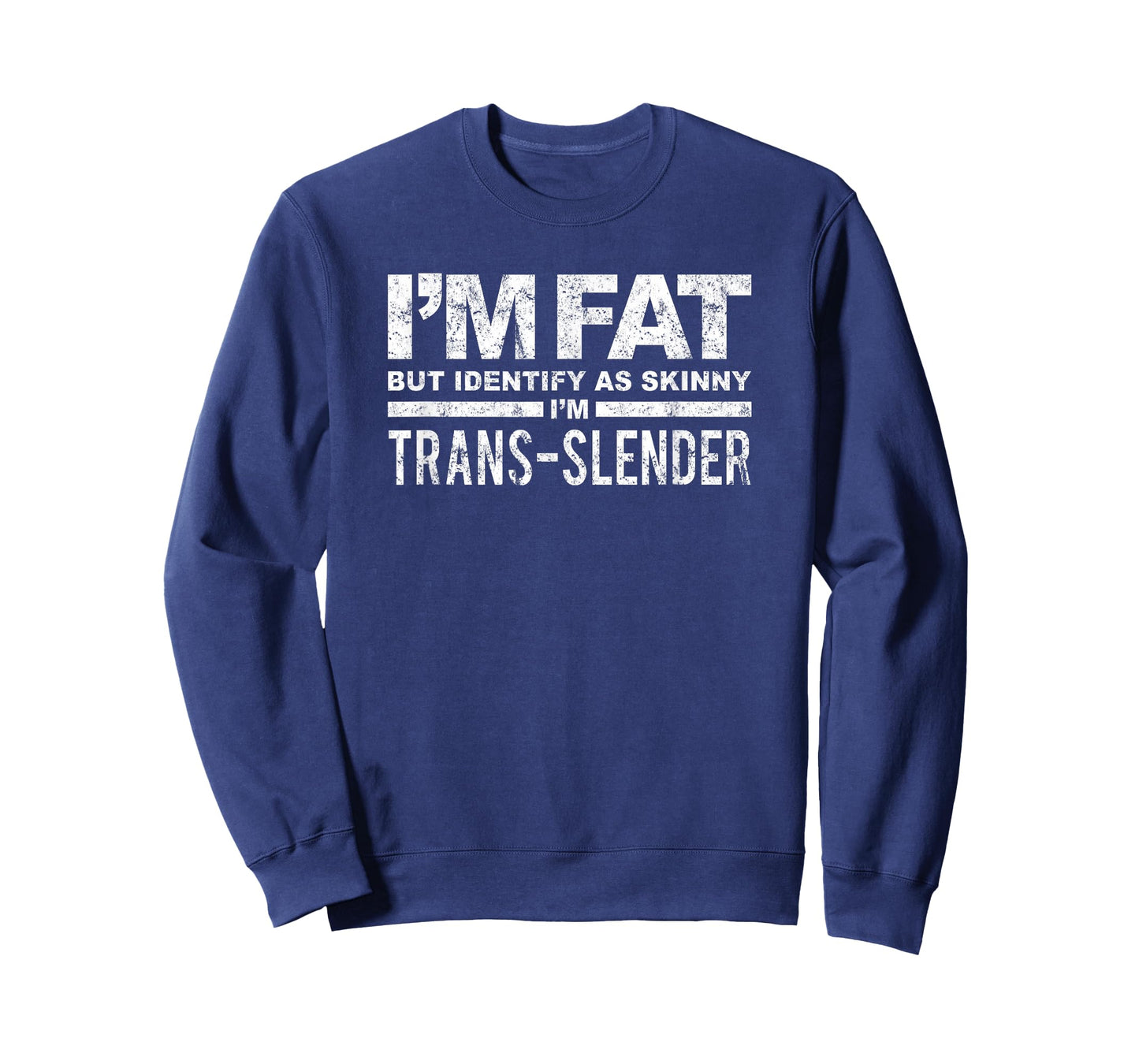 I'm Fat But Identify As Skinny I'm Trans-Slender T-Shirt