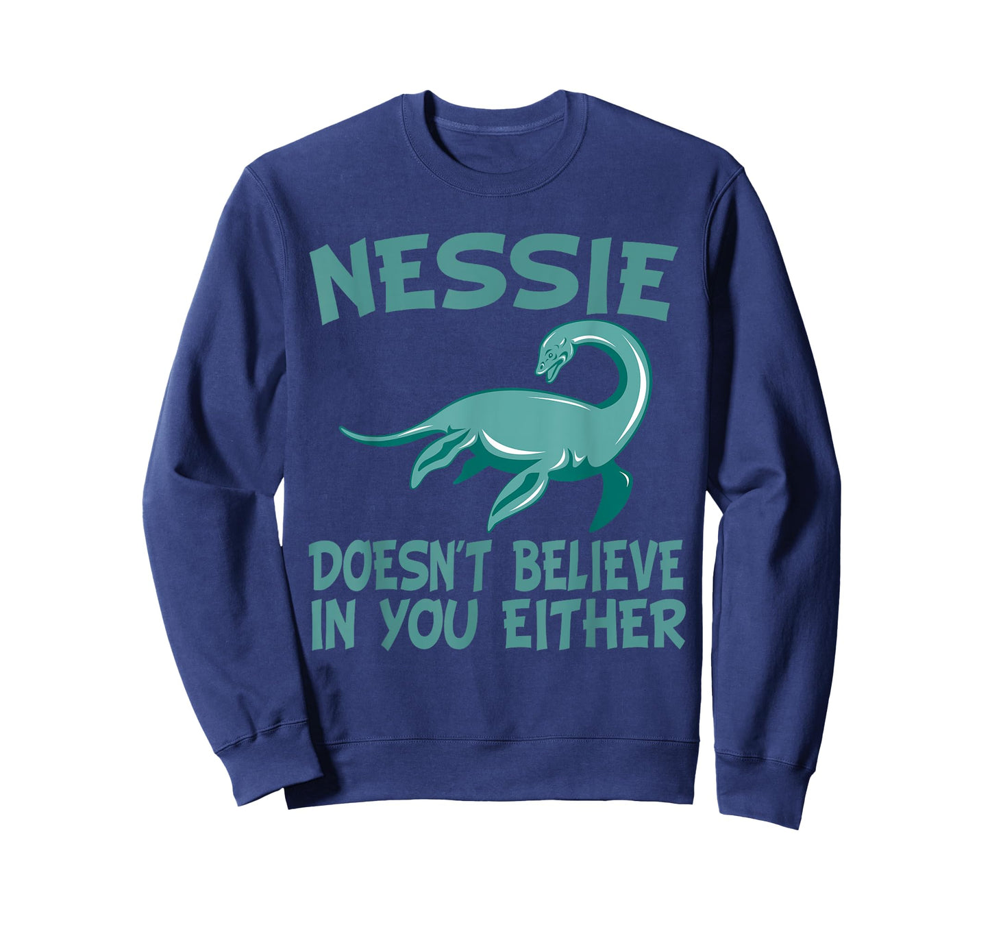 Nessie Doesn't Believe In You Either Loch Ness Monster Quote T-Shirt