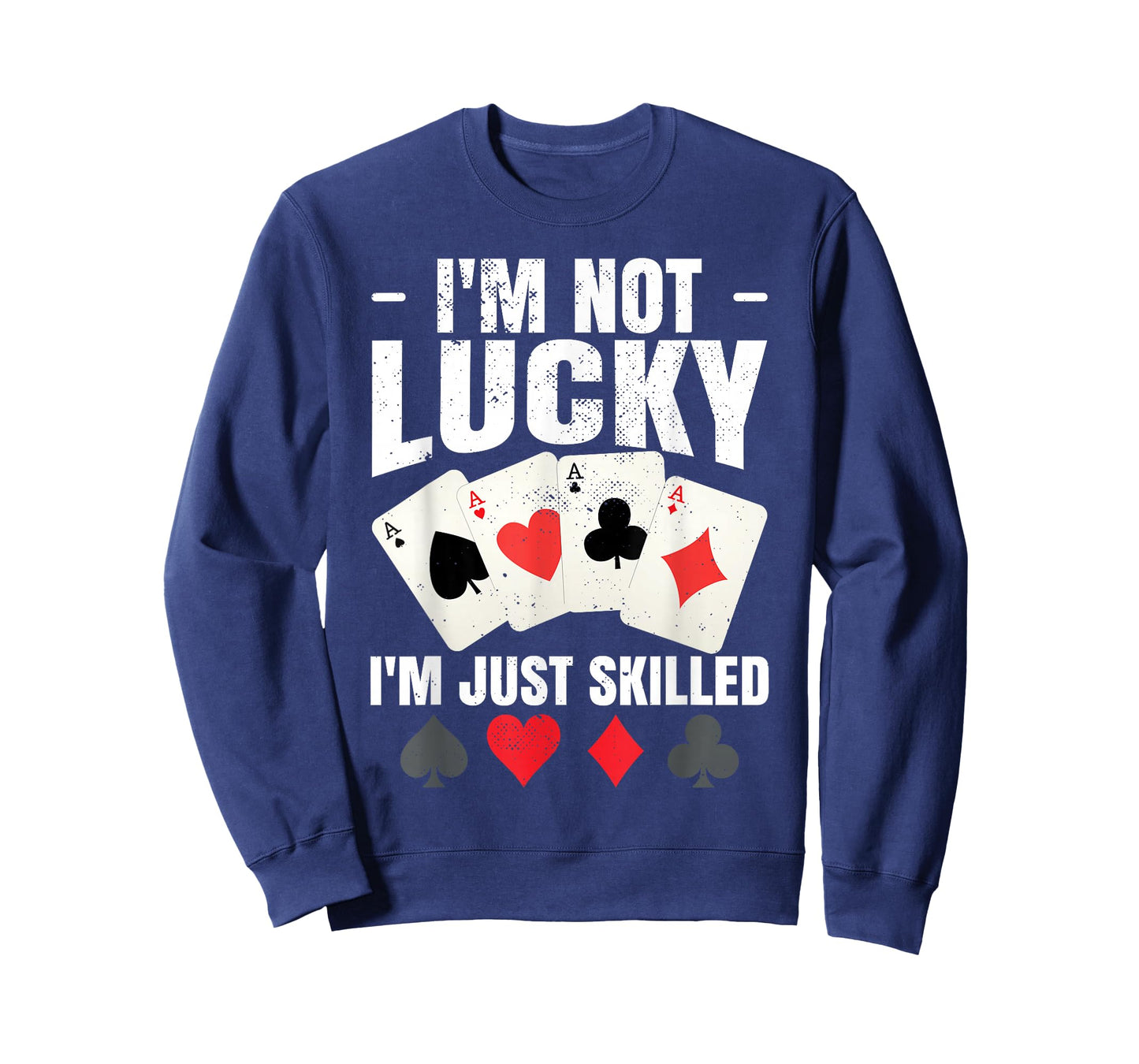 I'm Not Lucky I'm Just Skilled Poker Casino Poker Player T-Shirt