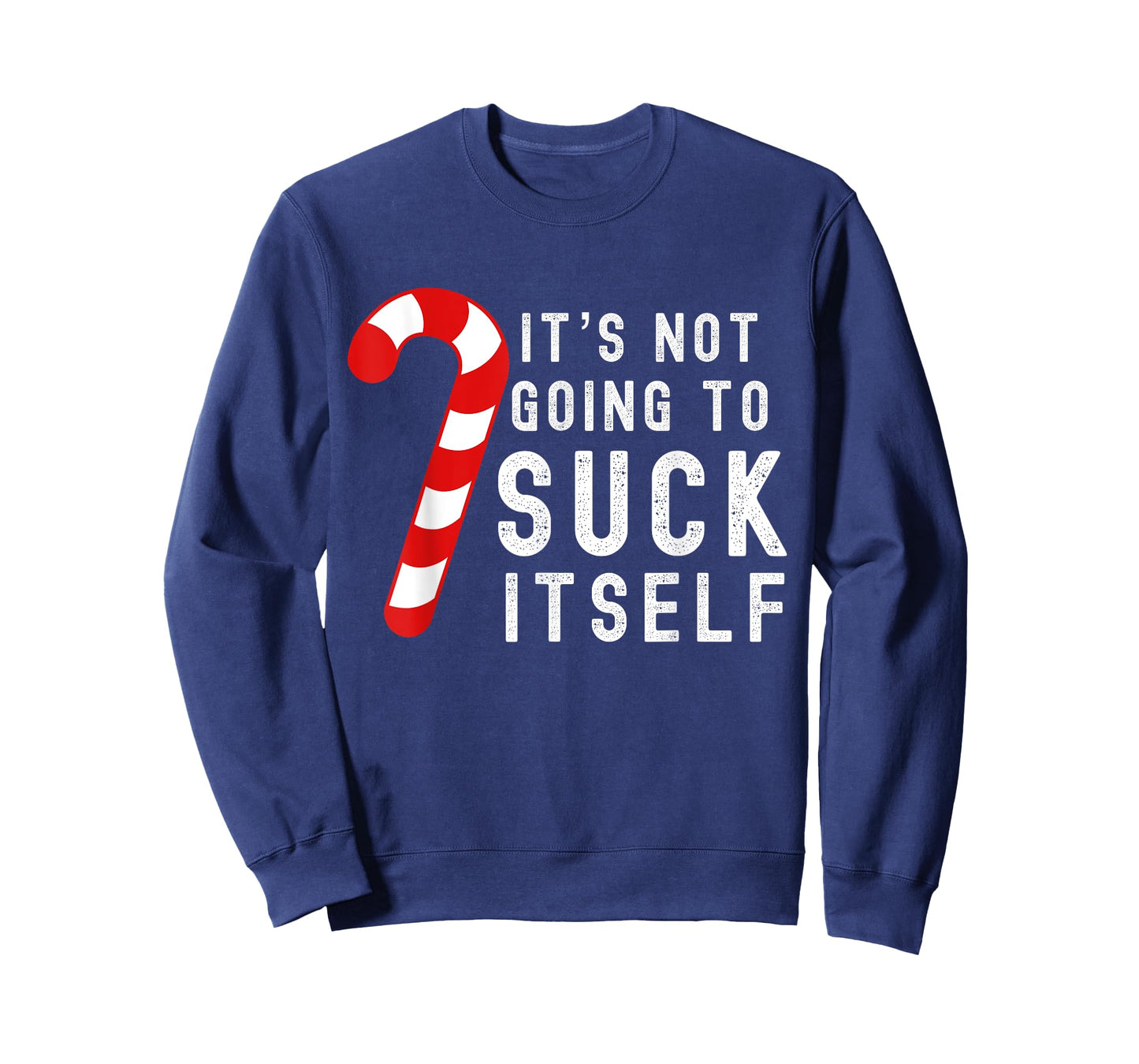 Its Not Going To Suck Itself Candy Cane Rude Christmas Joke T-Shirt
