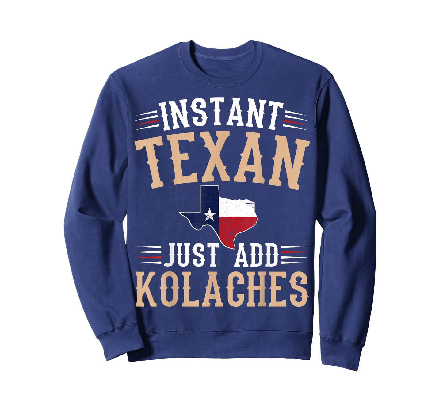 Instant texan - just add kolaches Quote for a Kolaches fan T-Shirt
