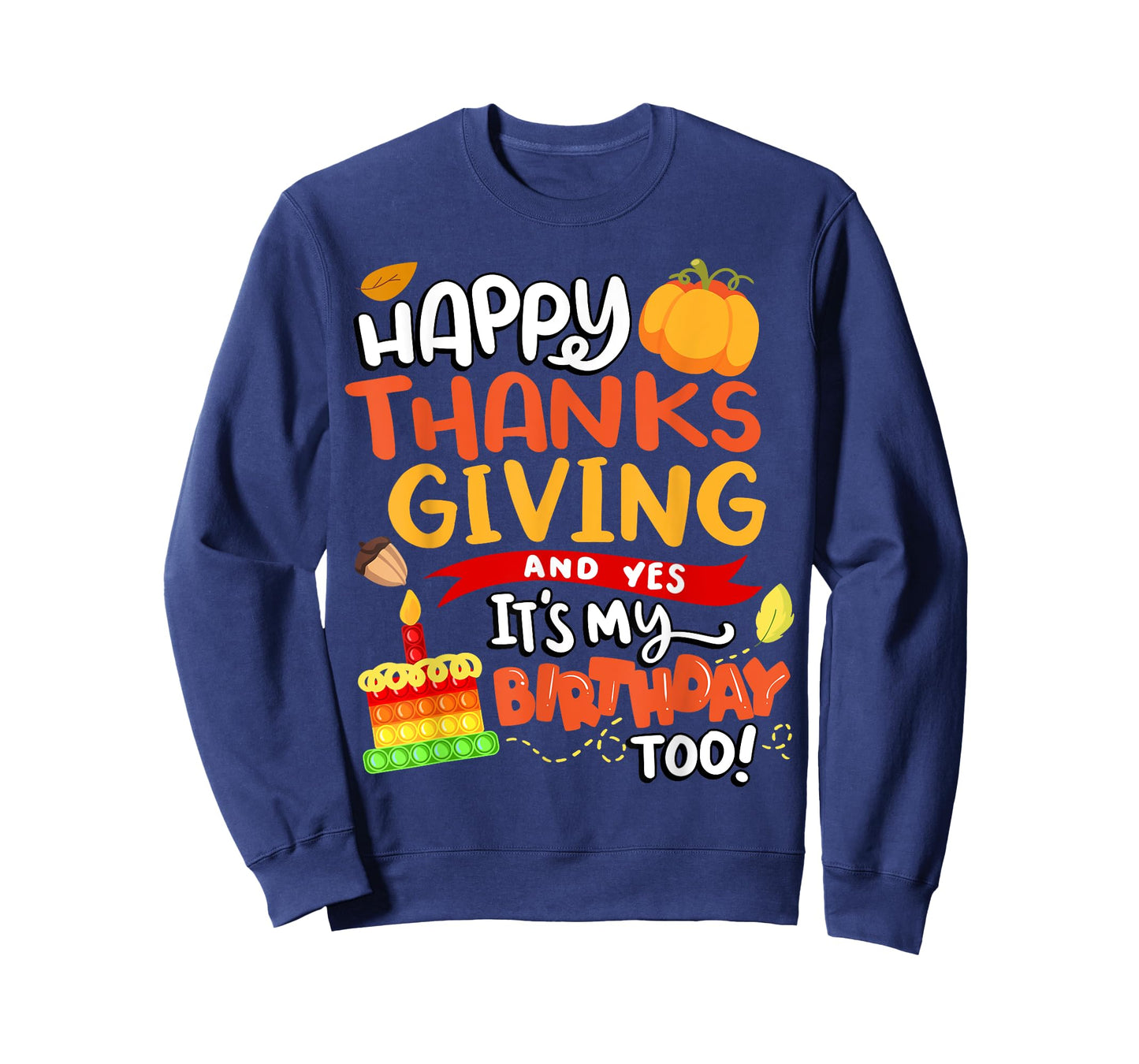 Happy Thanksgiving and Yes It's My Birthday Too! T-Shirt