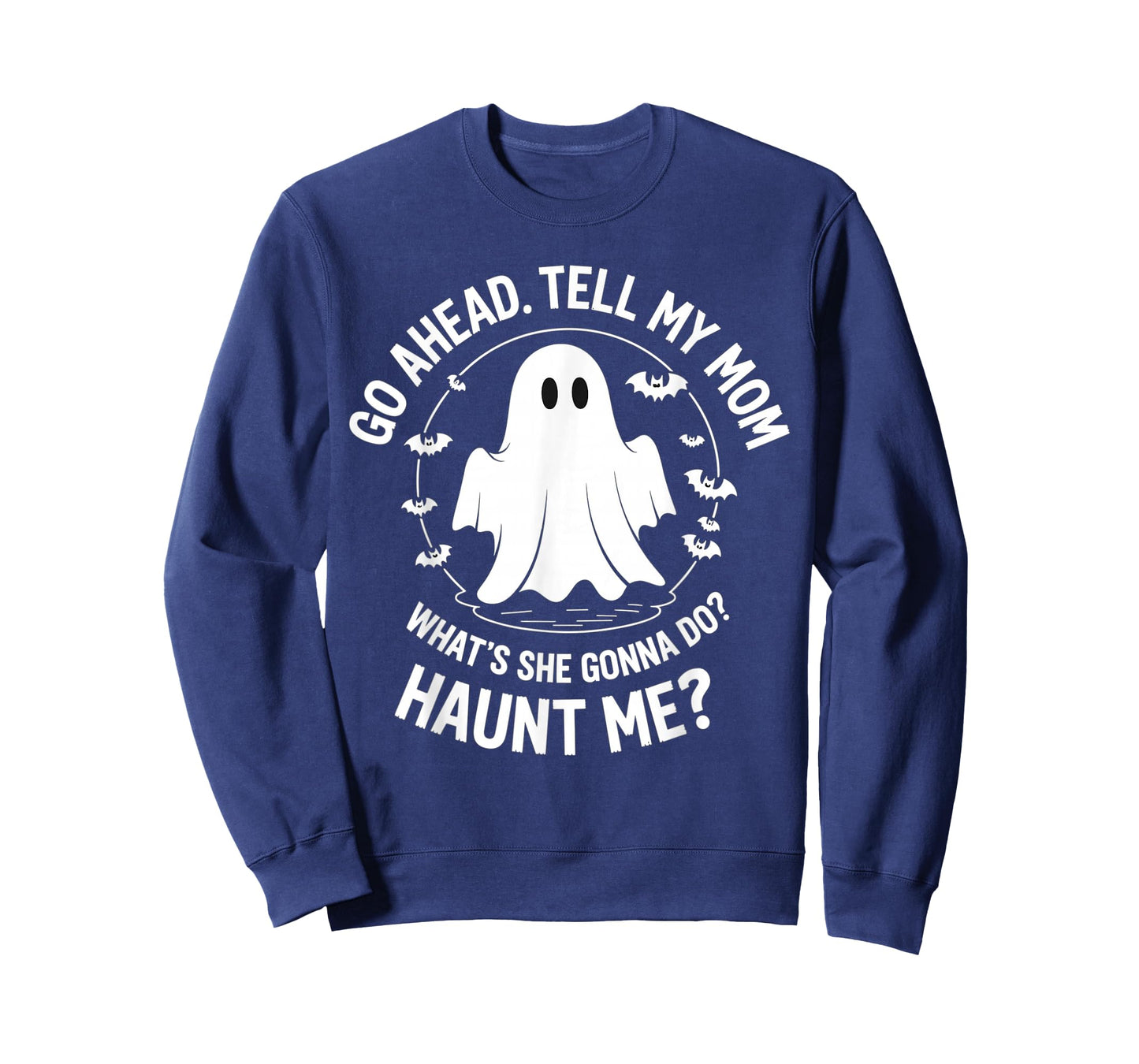 Go Ahead Tell My Mom What's She Gonna Do? Haunt Me? T-Shirt