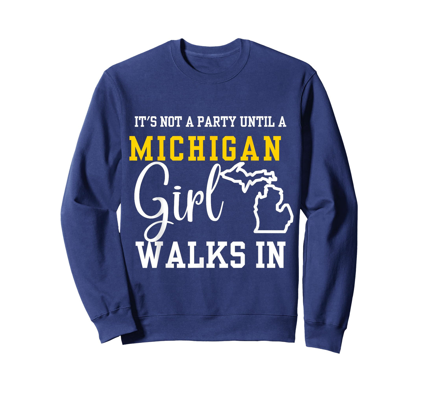 It's Not a Party Until a Michigan Girl Walks In,Proud Girls T-Shirt