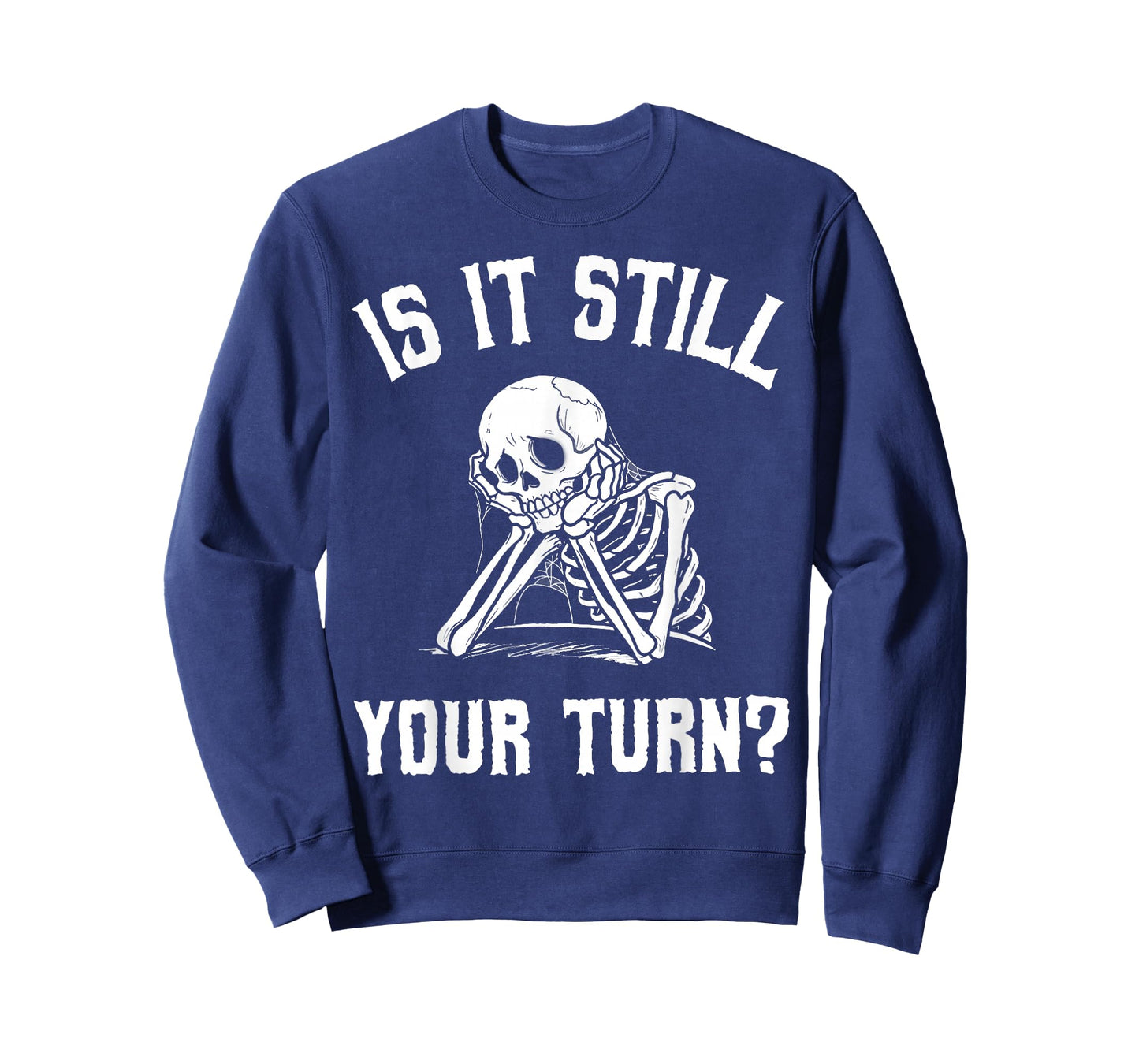 Is It Still Your Turn Funny Skeleton Waiting Quote T-Shirt