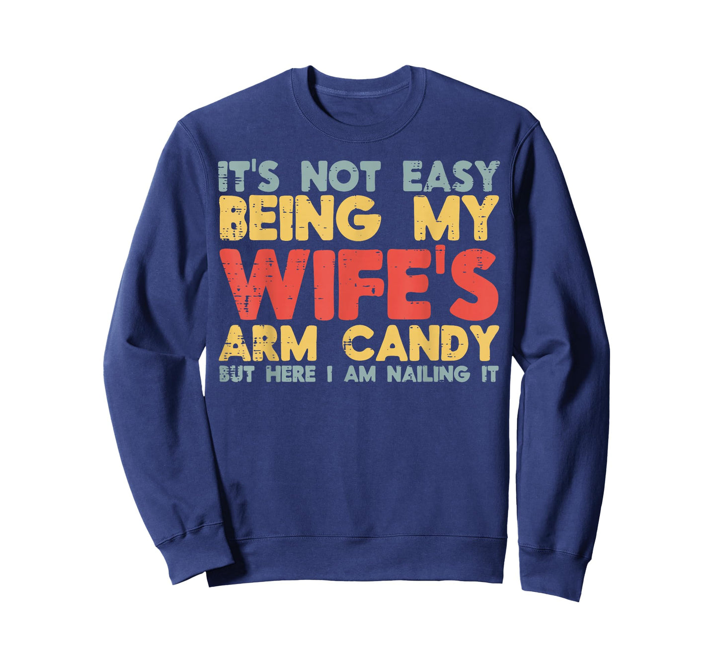 Not Easy Being My Wifes Arm Candy Funny Saying Husband Men T-Shirt