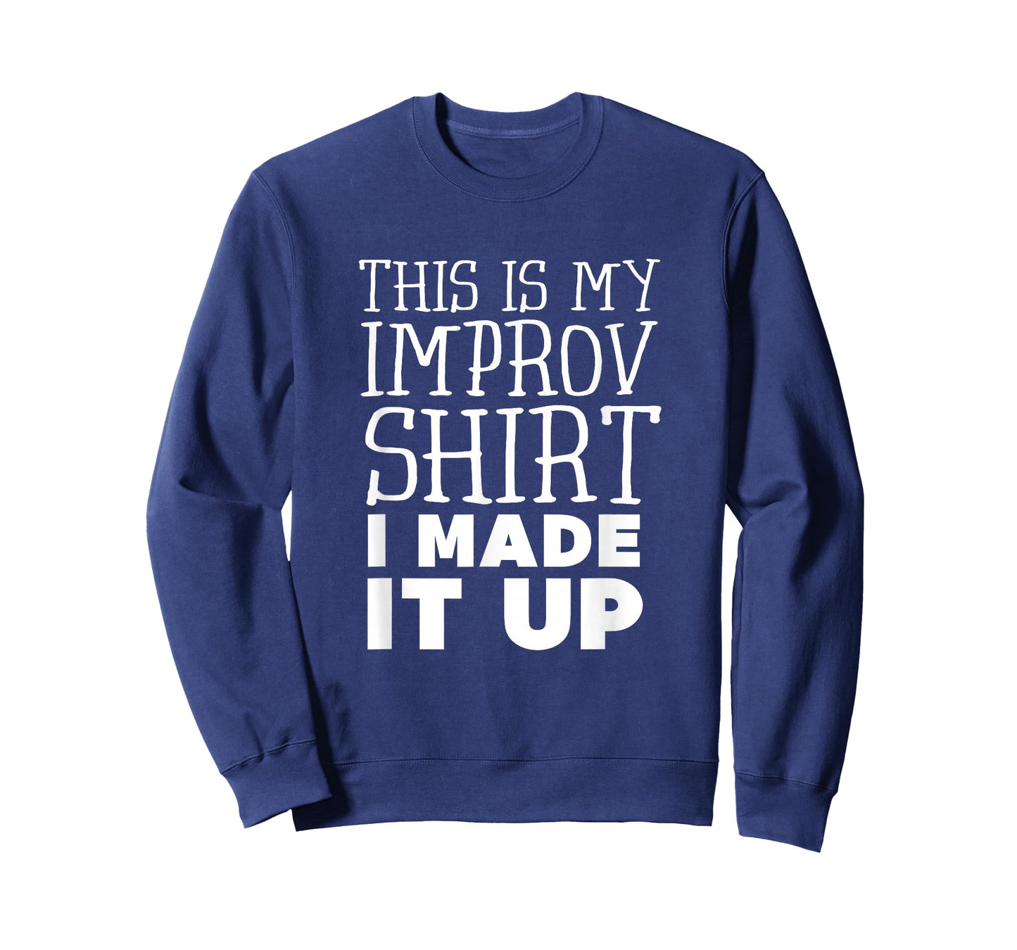 Improv Funny Acting This is My Improv Shirt I Made It Up T-Shirt