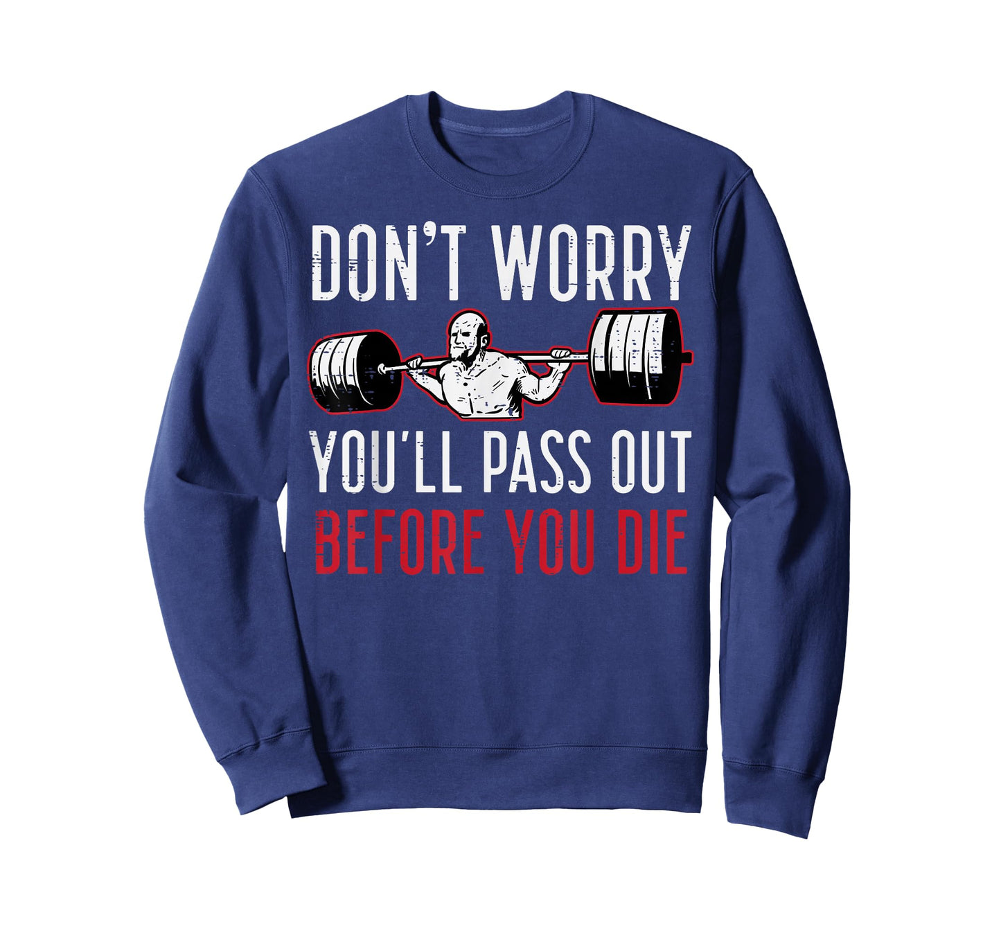 Dont Worry Youll Pass Out Before Die Gym Funny Workout Men T-Shirt