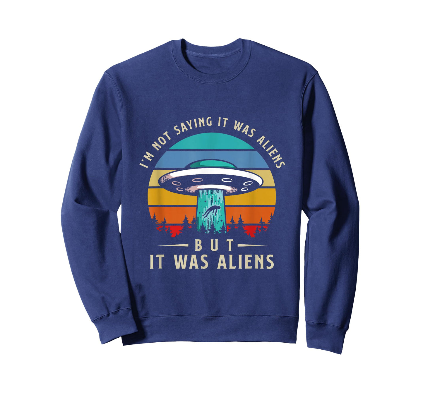 Im Not Saying It Was Aliens But It Was Aliens T-Shirt