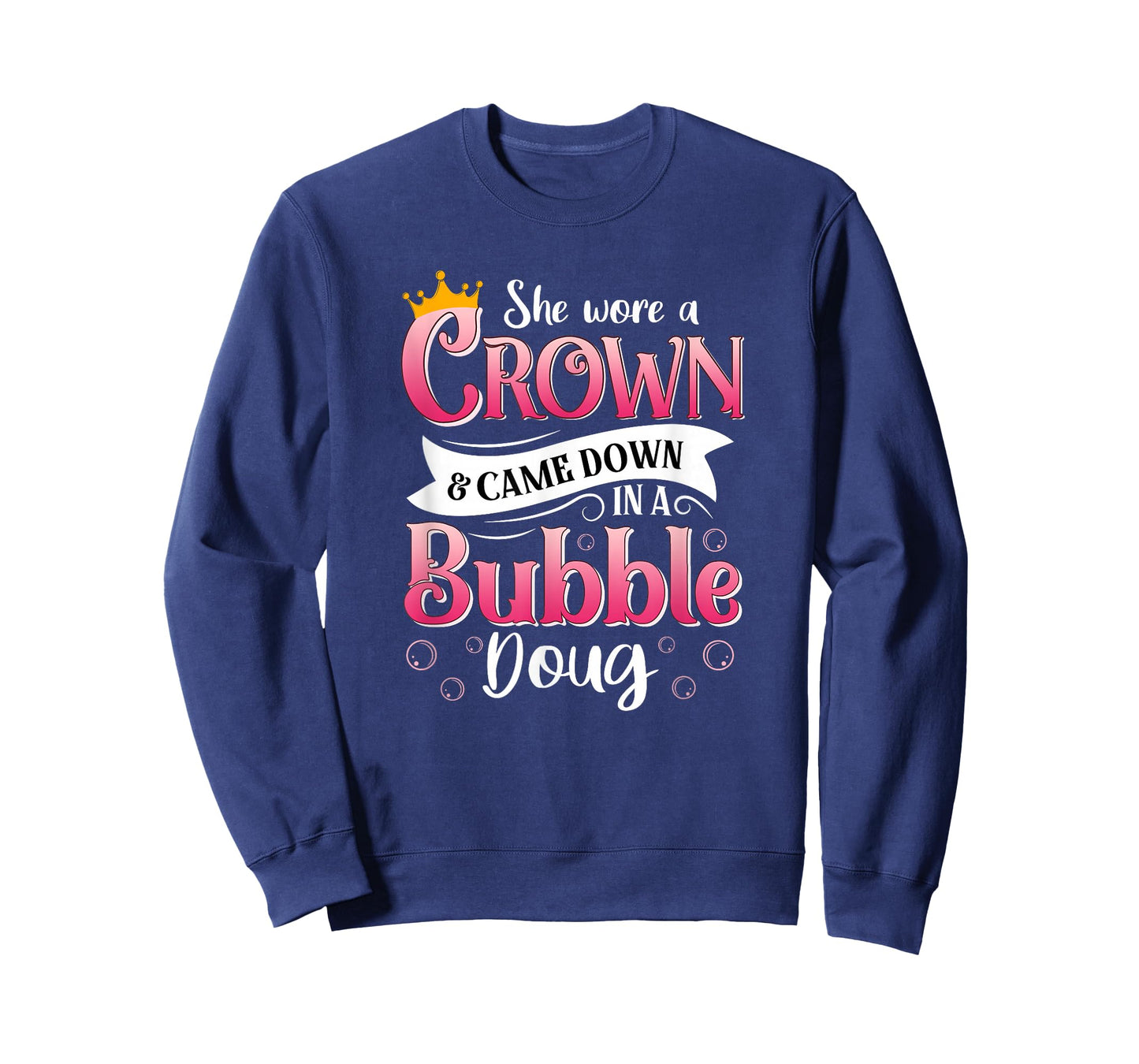 She Wore a Crown and Came Down in a Bubble Doug T-Shirt