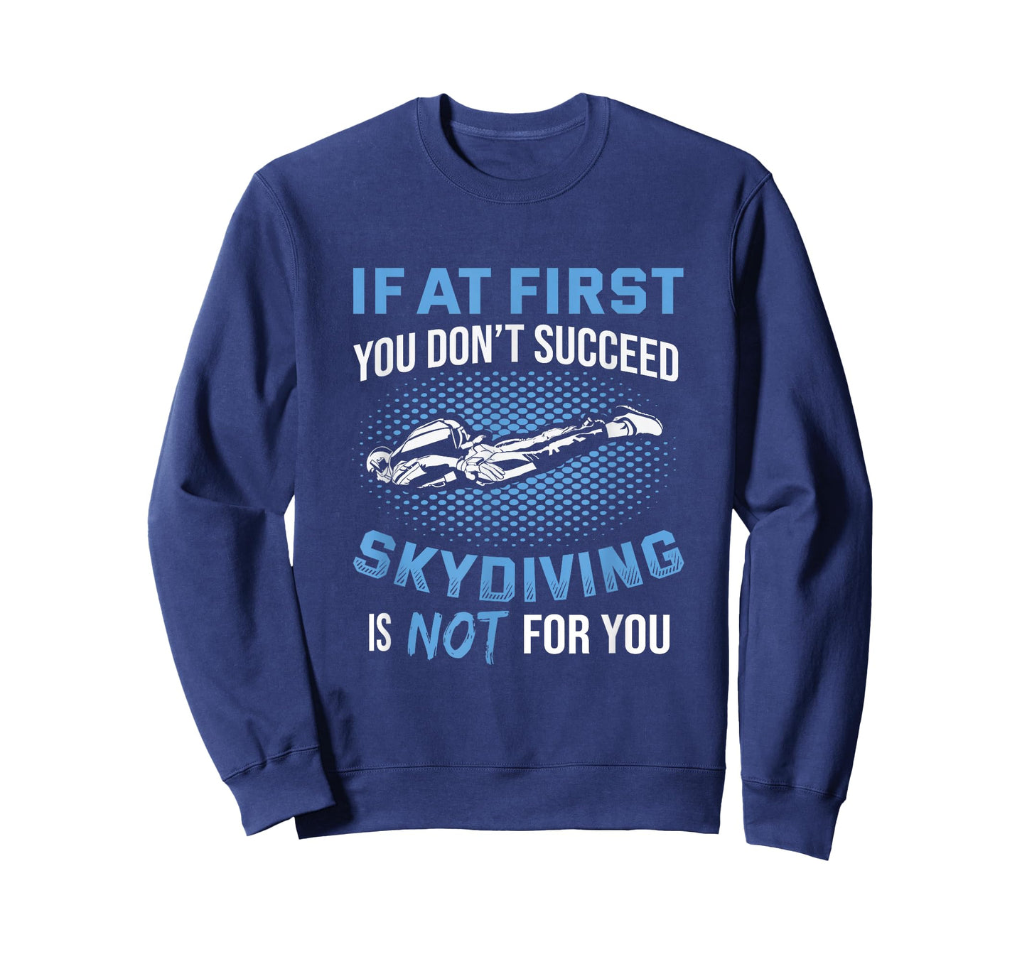 If At First You Don't Succeed Skydiving Is Not For You T-Shirt