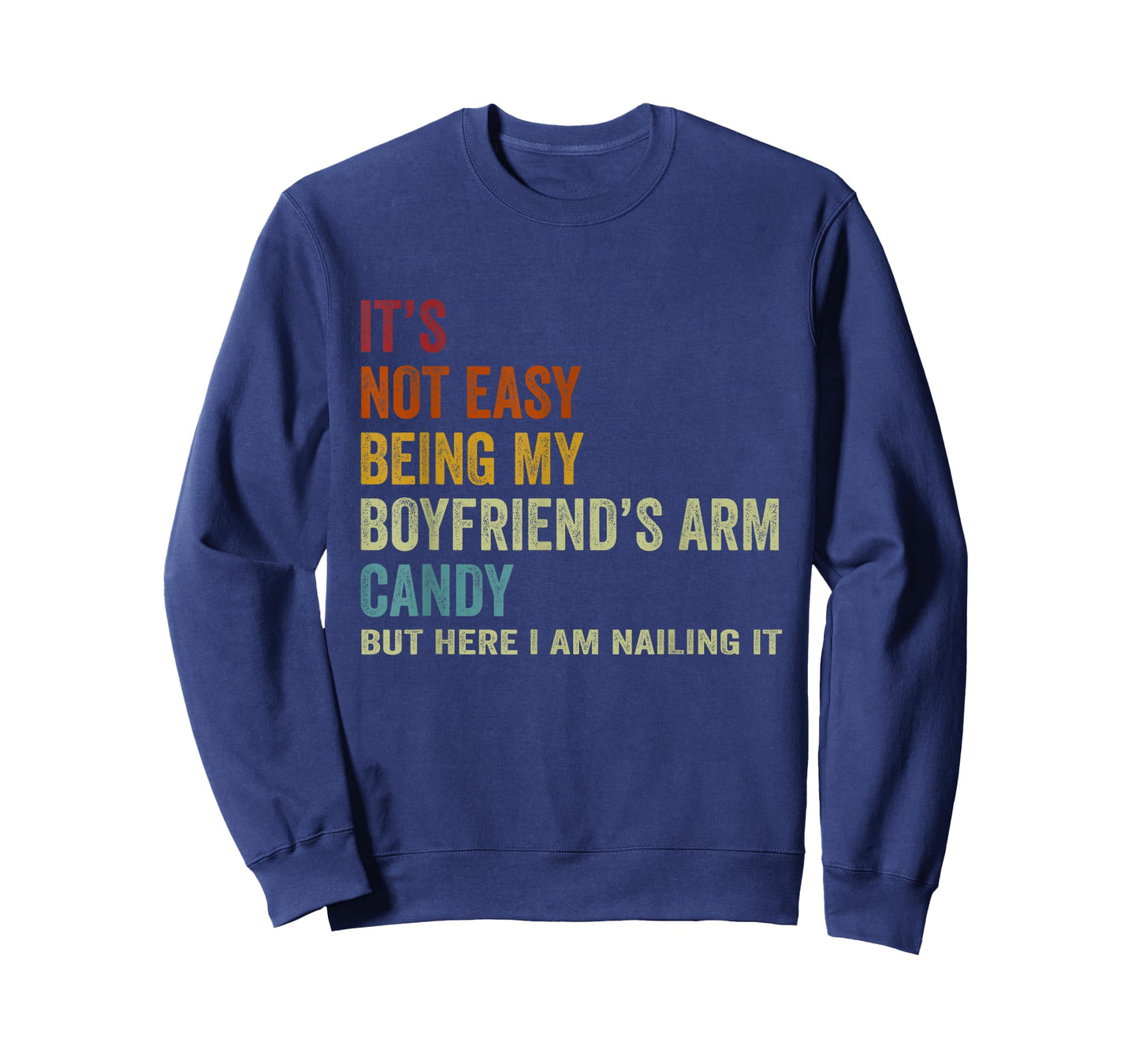 It's Not Easy Being My Boyfriend's ARM Candy But Here I Am N T-Shirt