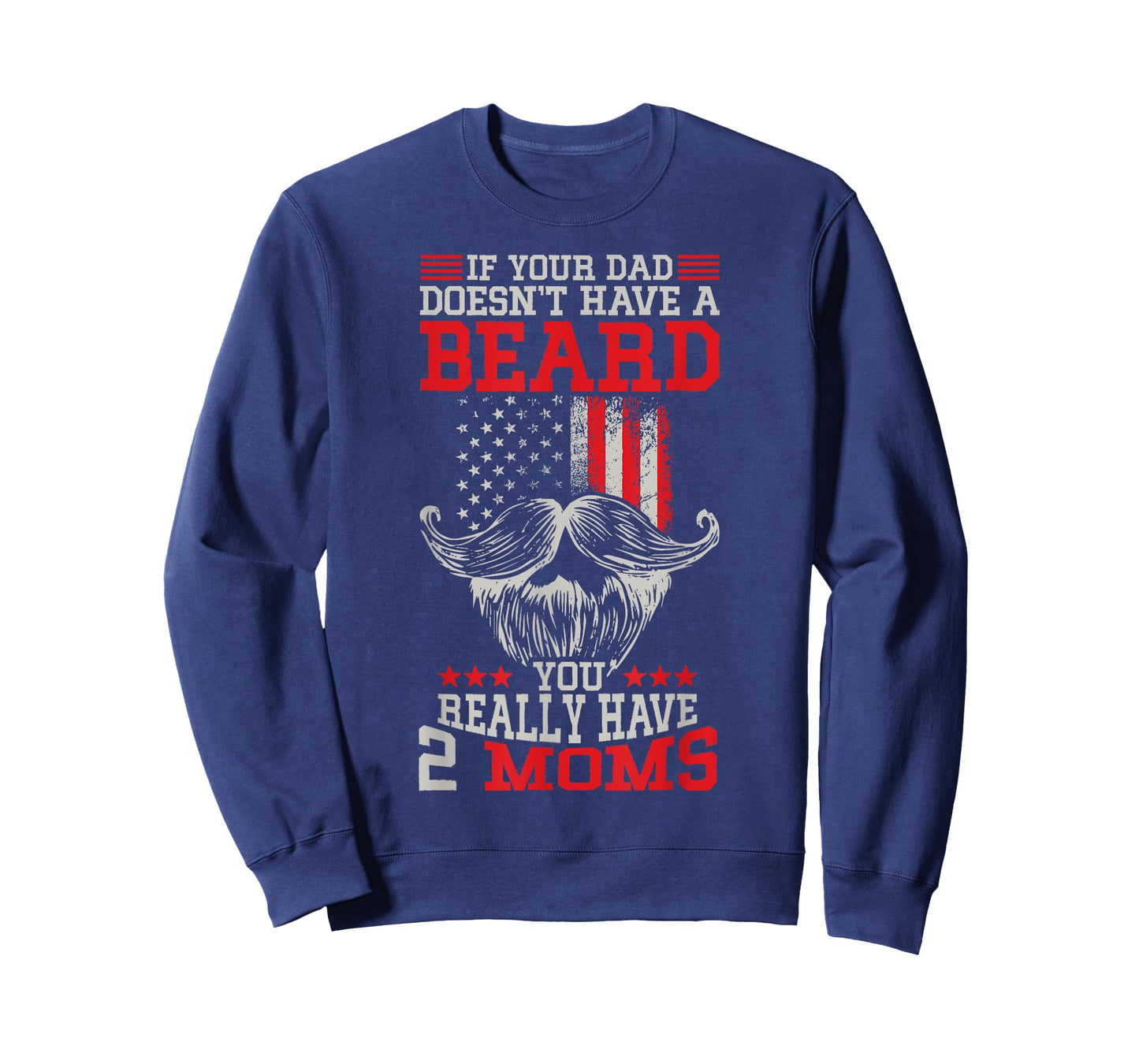 If your Dad doesn't have a beard you really have 2 Moms T-Shirt