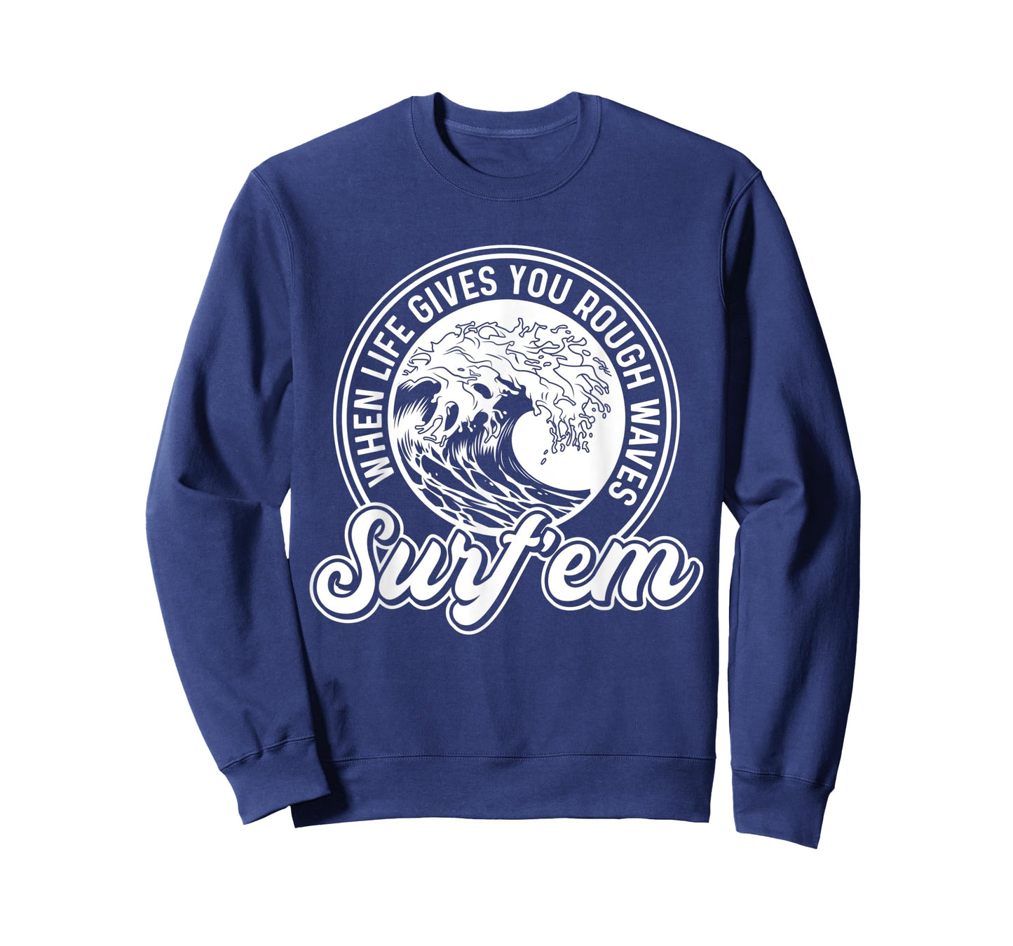Surfing Pun - When Life Gives You Rough Waves Surf'em - Surf T-Shirt