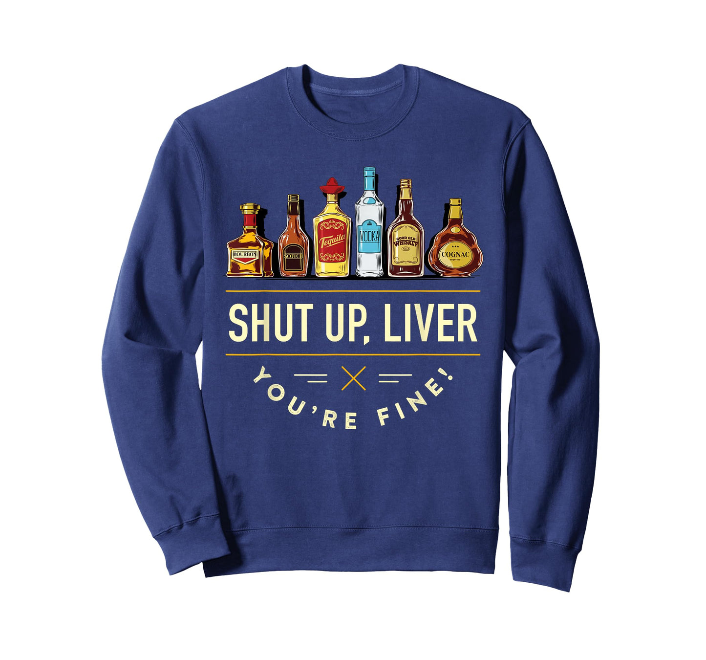 Shut Up Liver, You're Fine T-Shirt T-Shirt