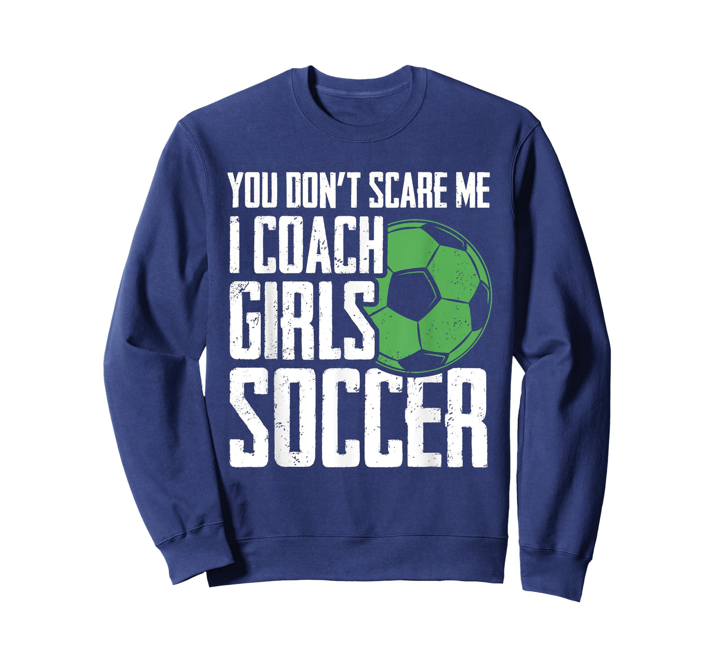 You Dont Scare Me I Coach Girls Soccer Funny Coach T-Shirt
