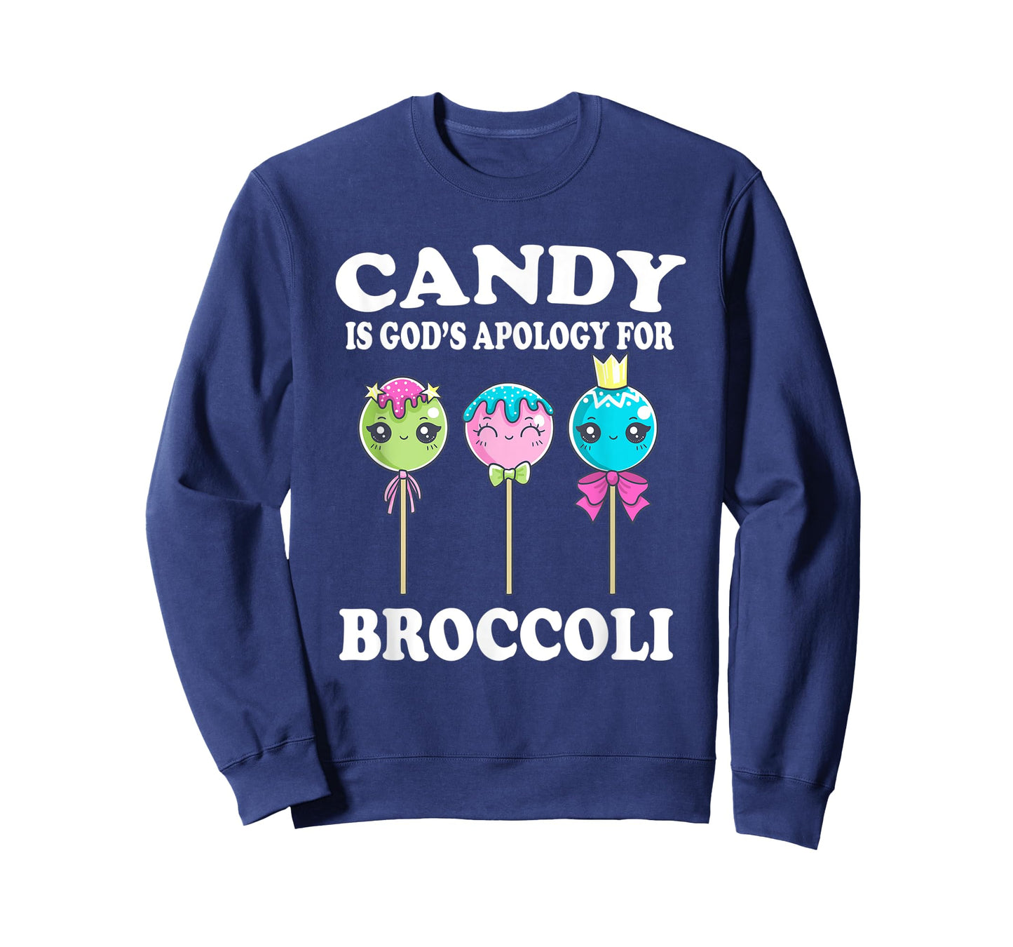 Candy Is God's Apology For Broccoli Funny T-Shirt