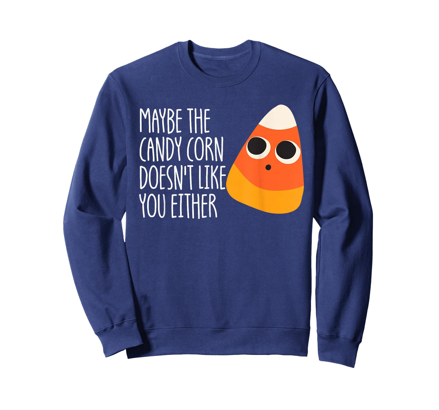 Maybe The Candy Corn Doesn't Like You Either Candy Corn T-Shirt