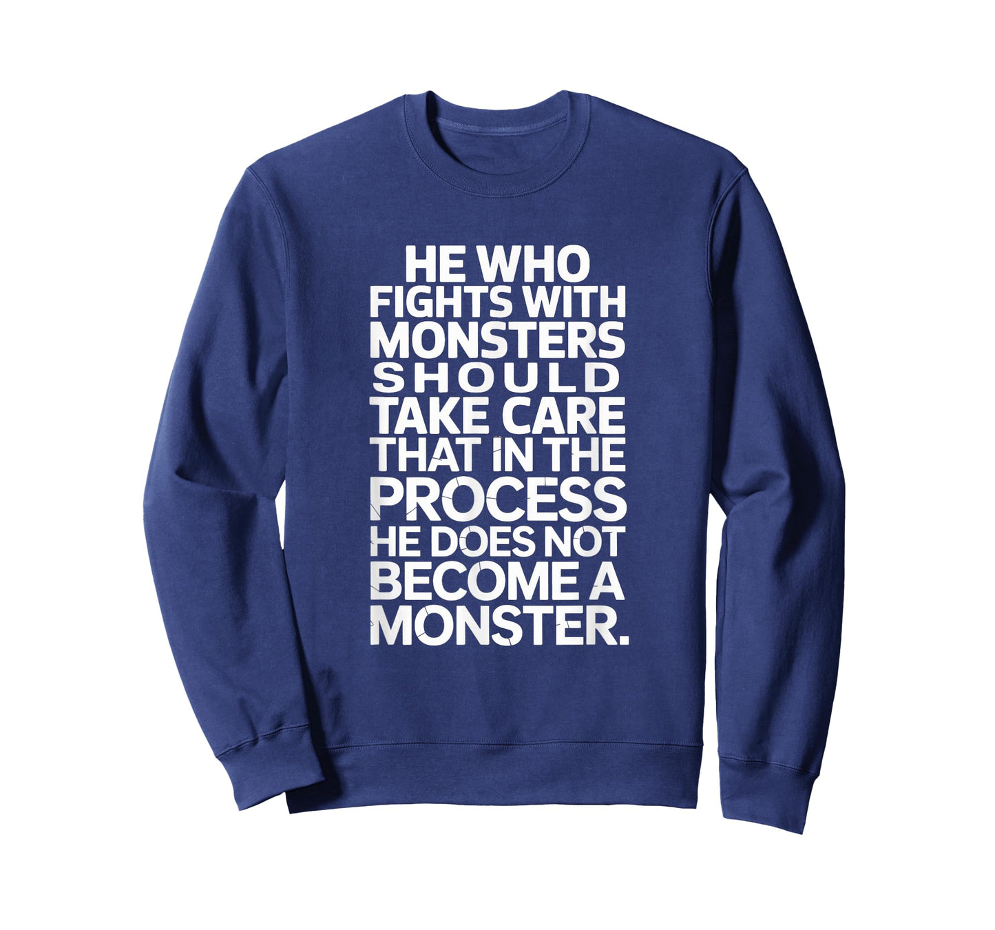 HE WHO FIGHTS MONSTER TAKE CARE HE DOES NOT BECOME A MONSTER T-Shirt