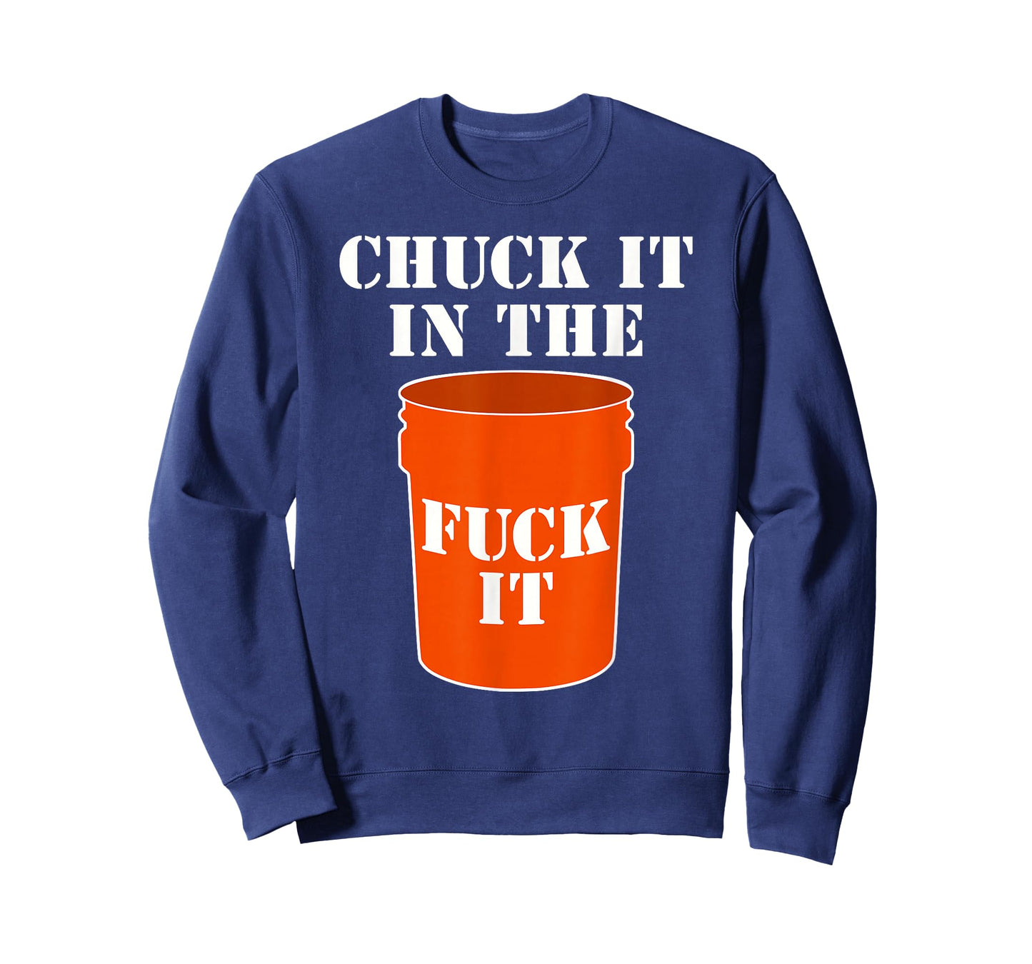 Chuck It In The Fuck It Bucket Meme Sarcastic Garage Dad T-Shirt
