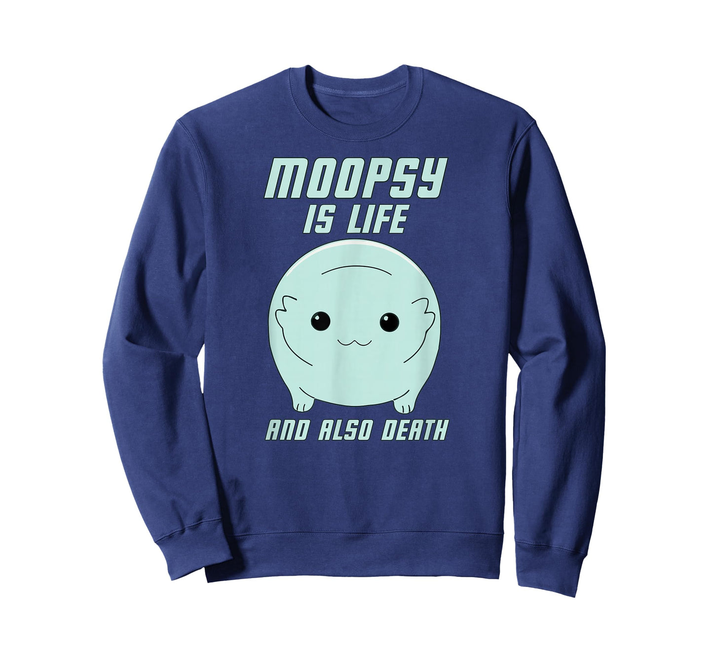 Moopsy Is Life And Also Death (Light Text) T-Shirt