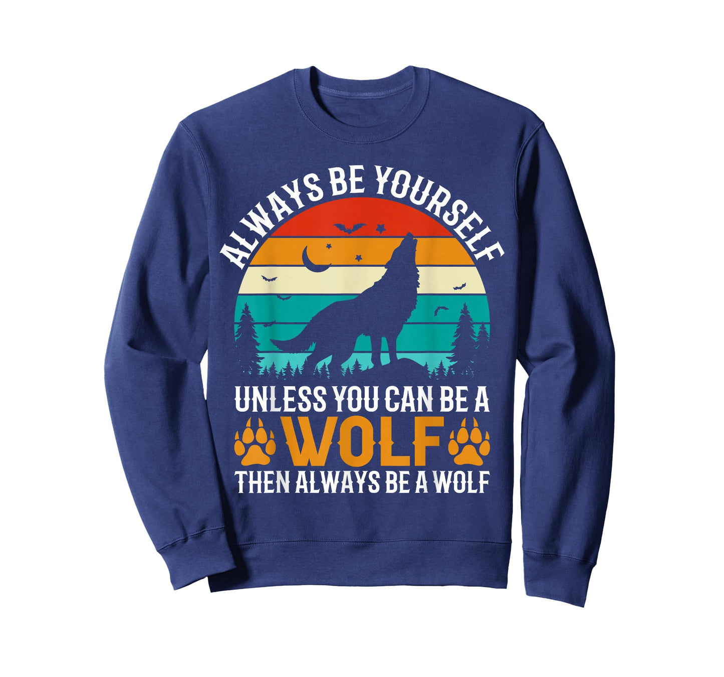 Always Be Yourself Unless You Can Be A Wolf Then Always T-Shirt