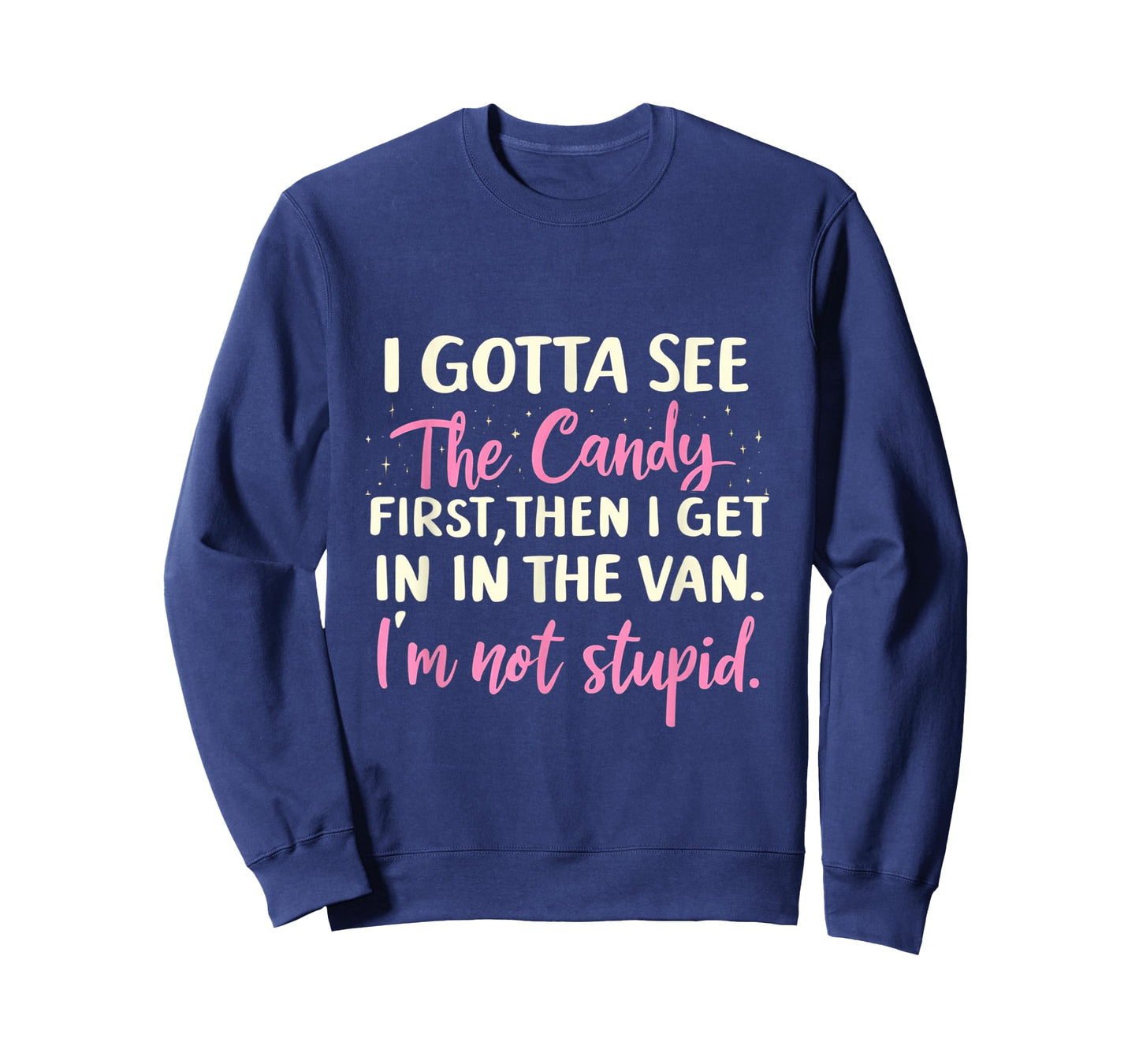 Funny I Gotta See The Candy First. Get In Van I'm Not Stupid T-Shirt