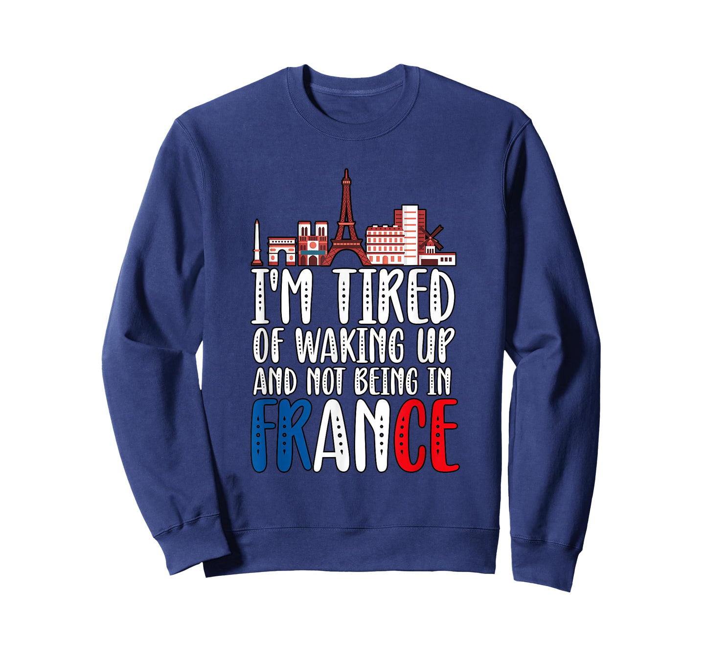I'm Tired Of Waking Up And Not Being In France T-Shirt