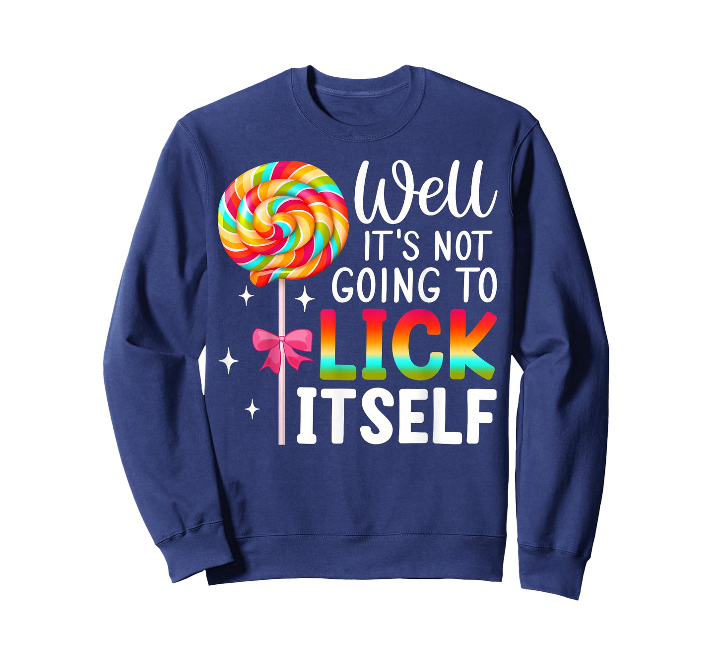 Well It's Not Going To Lick Itself Snarky Candy T-Shirt