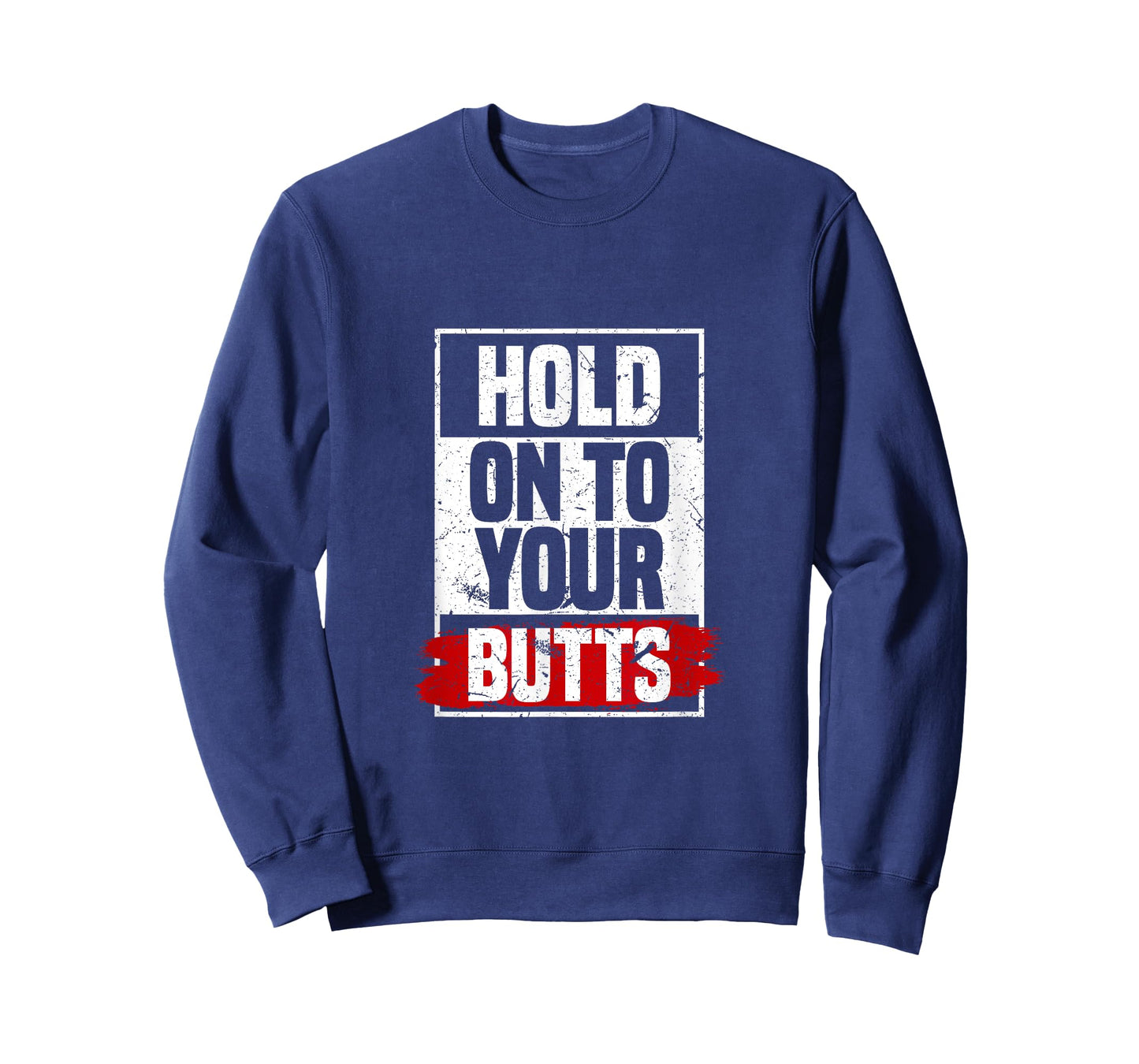 Hold On To Your Butts | Funny Fast Lifestyle Sayings Humor T-Shirt