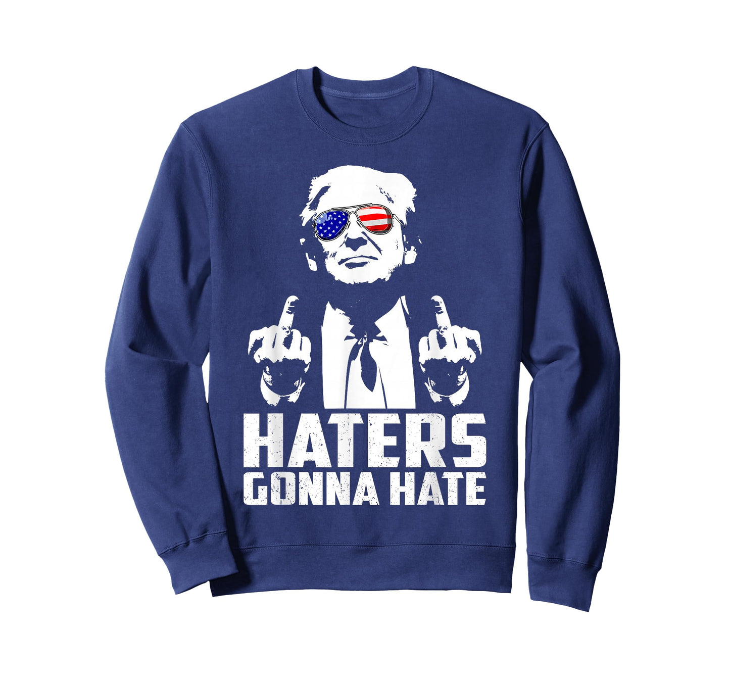 Funny Haters Gonna Hate President Donald Trump Middle Finger T-Shirt