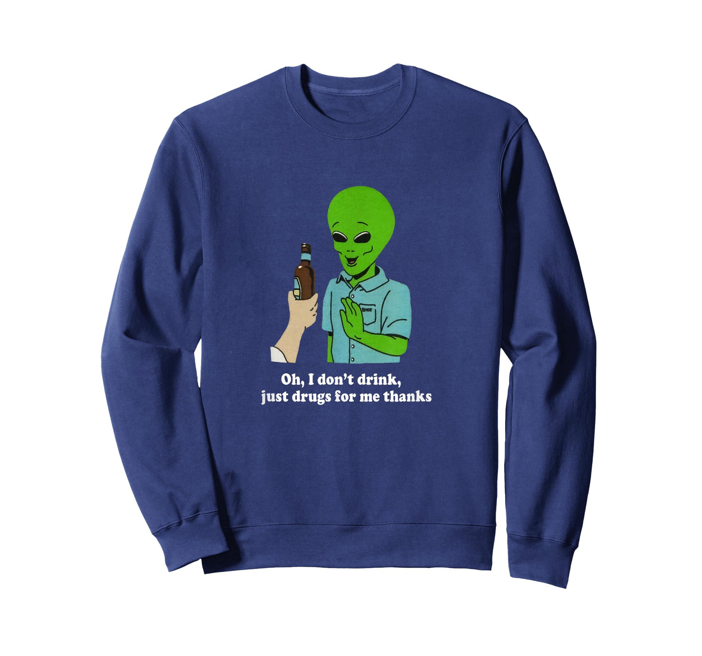 Oh I Don't Drink Just Drugs For Me Thanks Funny Alien T-Shirt