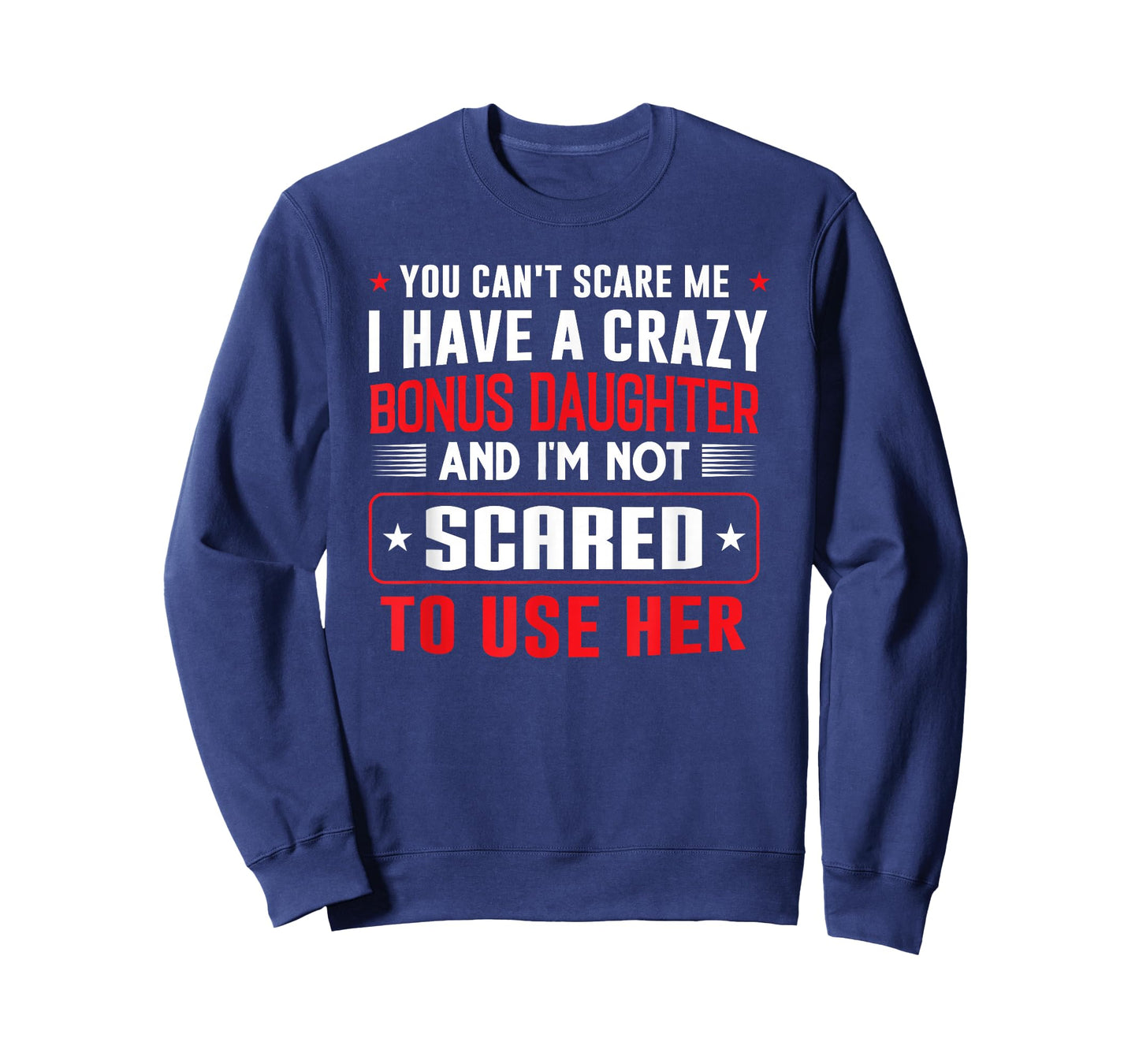 You can't scare me I have a bonus daughter Bonus Dad Gift T-Shirt