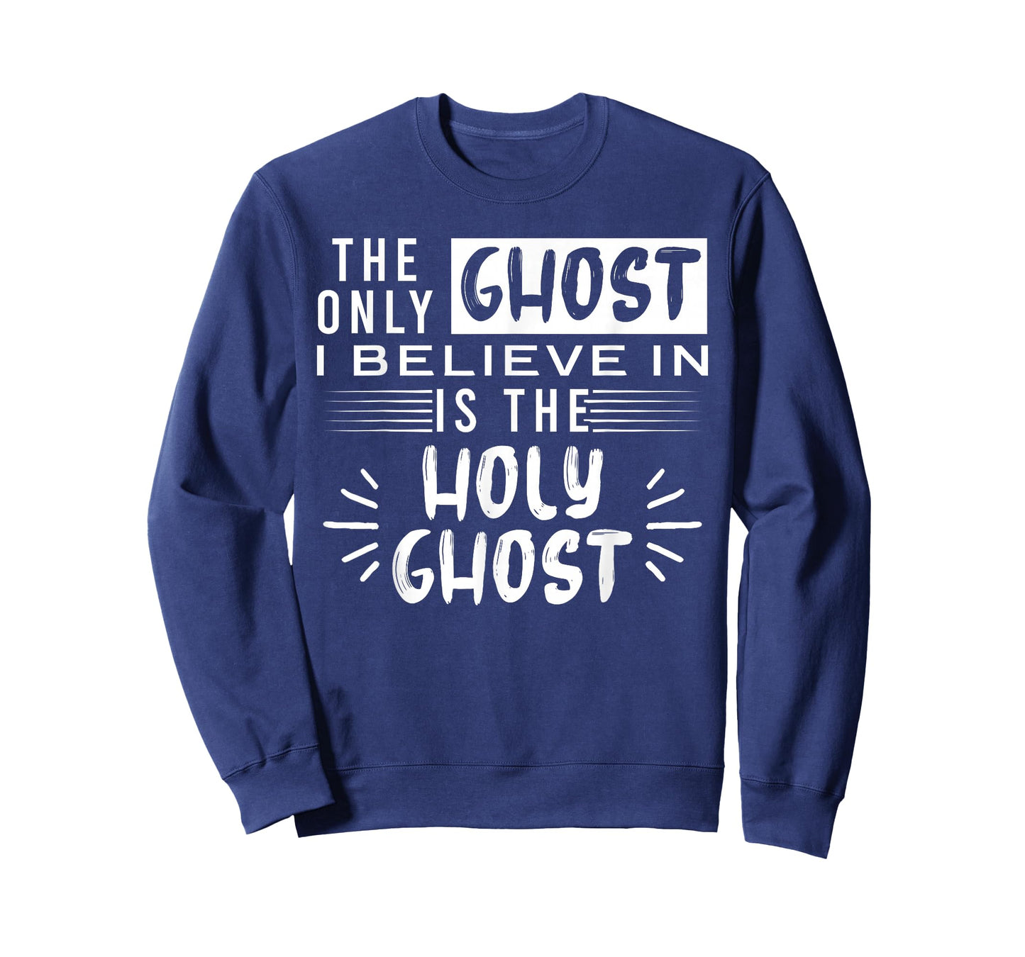 The Only Ghost I Believe In Is The Holy Ghost T-Shirt