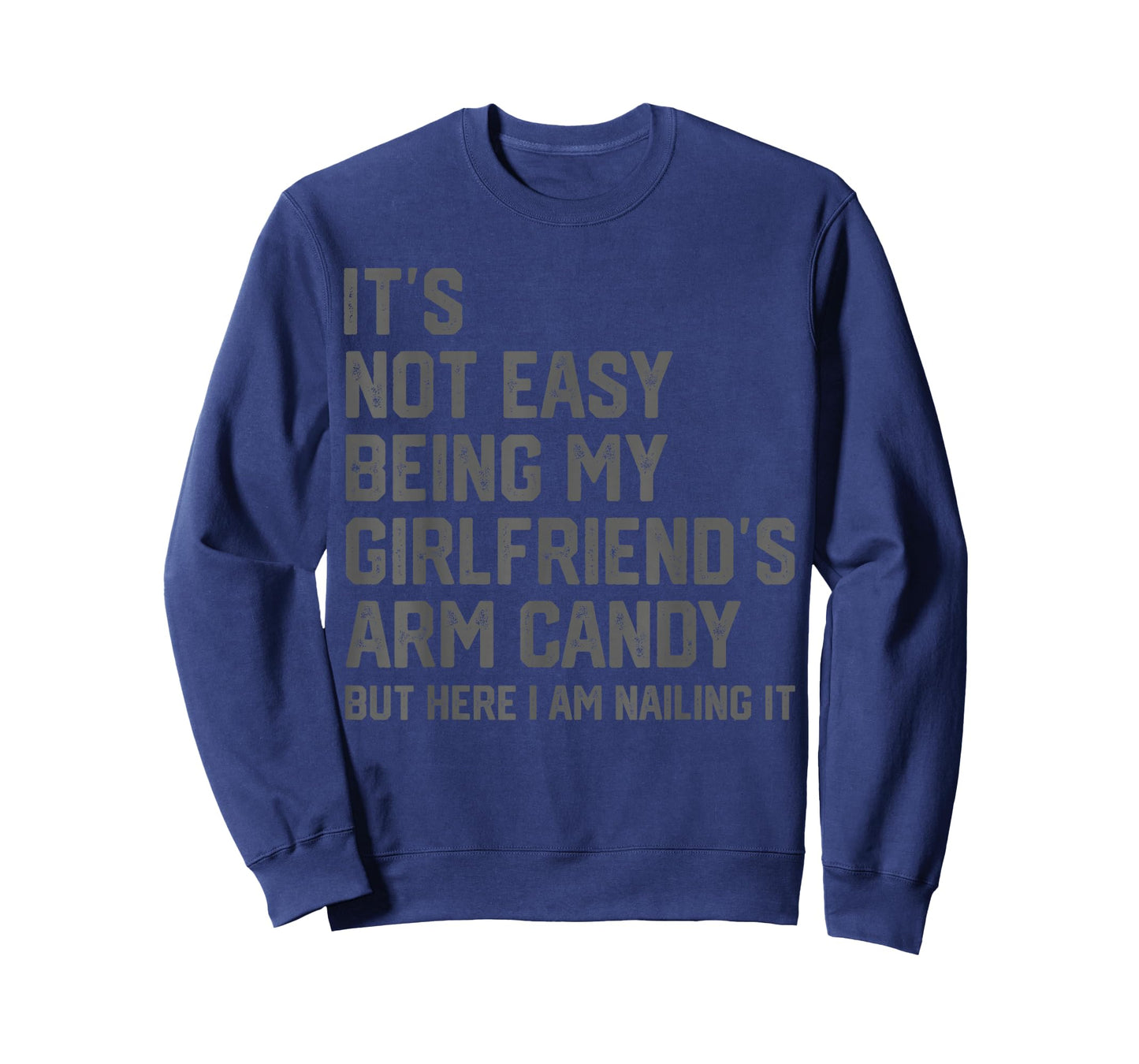 It's Not Easy Being My Girlfriend's Arm Candy Fathers Day T-Shirt