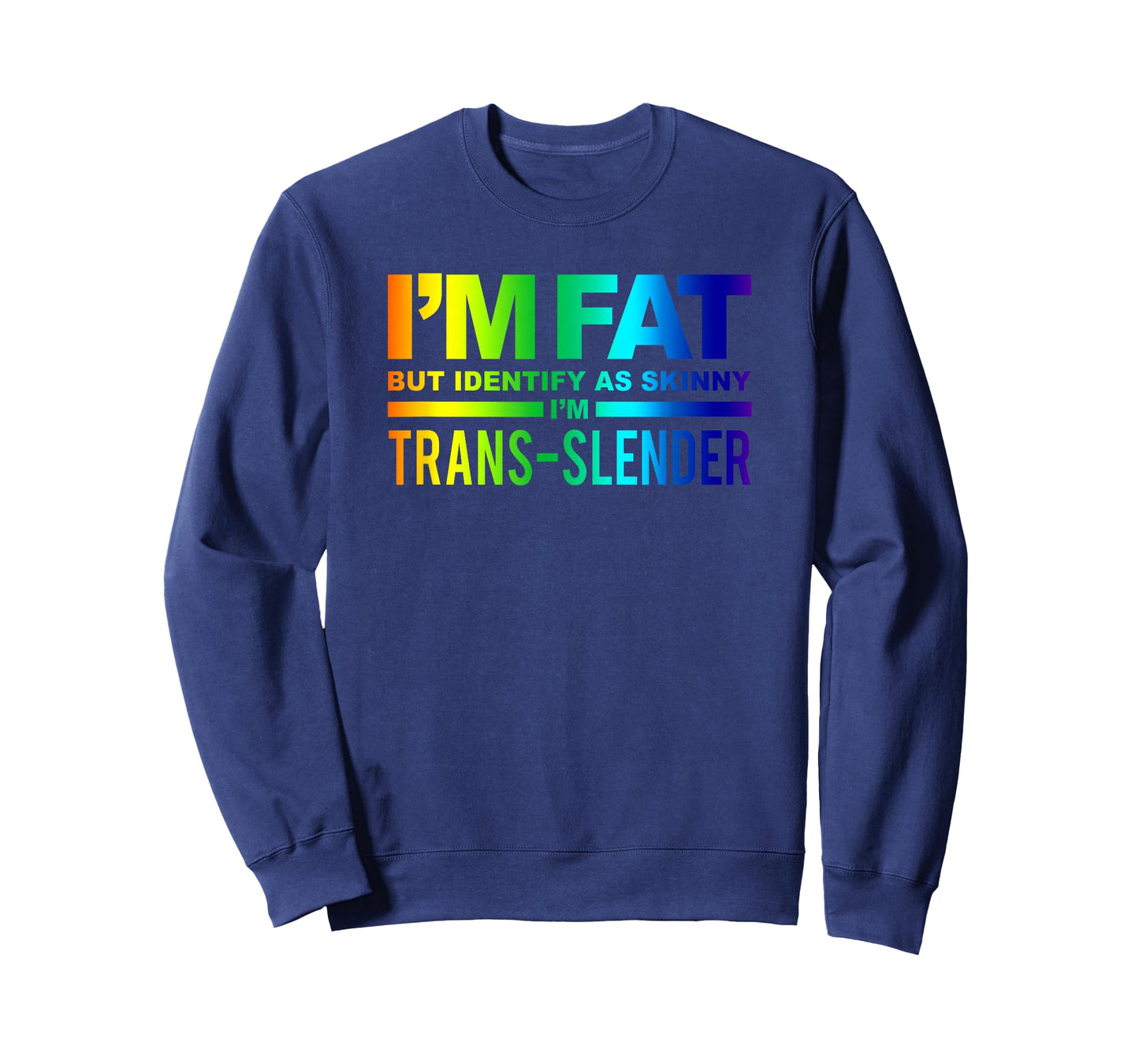 I'm Fat But Identify As Skinny I'm Trans-Slender T-Shirt