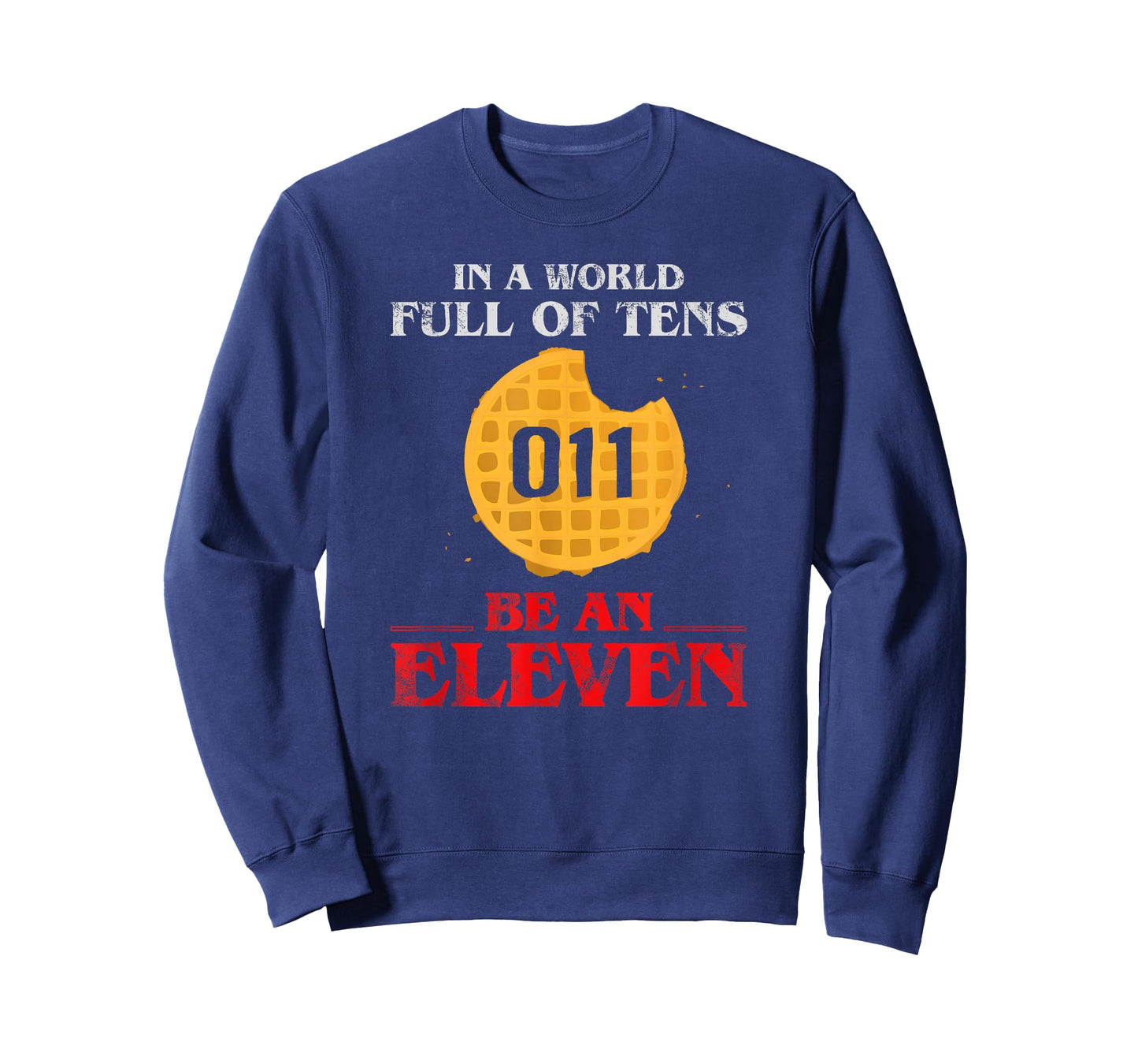 In A World Full Of Tens Be An Eleven T-Shirt 011 Waffle T-Shirt