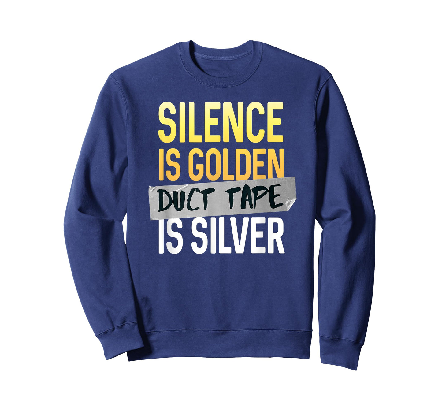Silence Is Golden Duct Tape Is Silver Funny Sarcasm T-Shirt