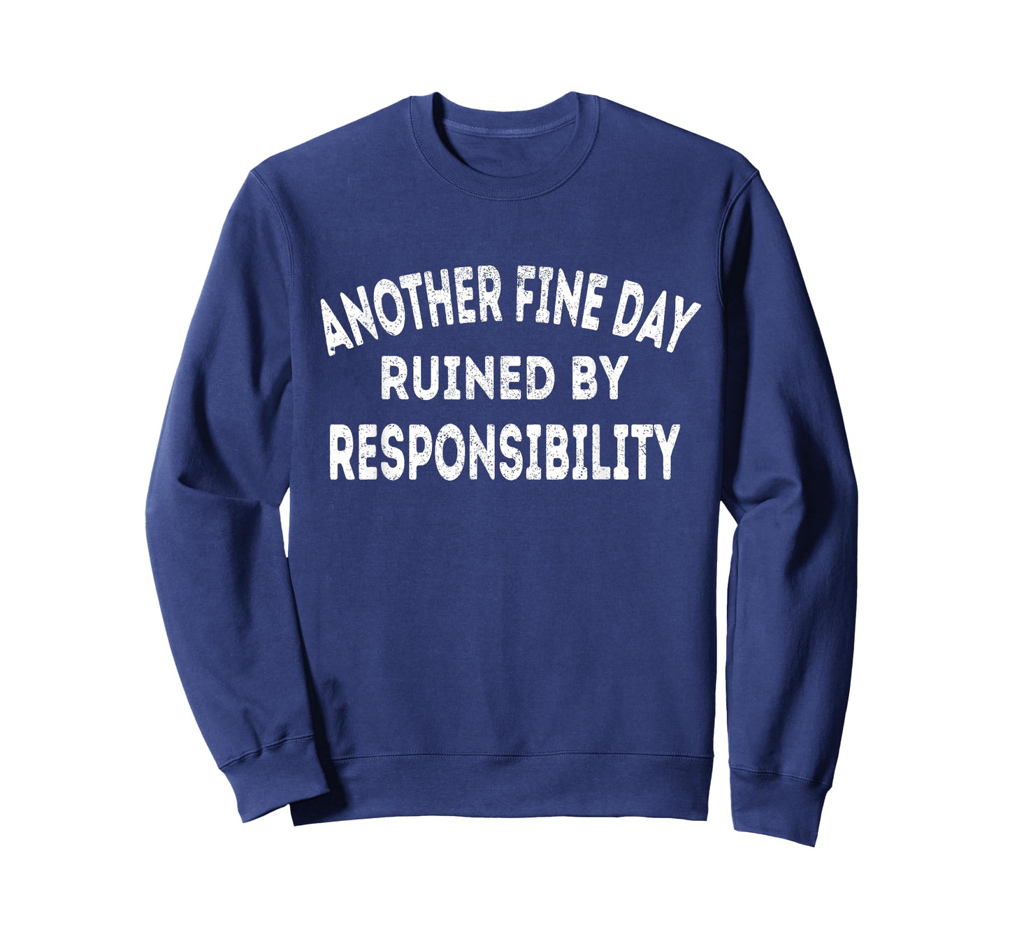 Another Fine Day Ruined by Responsibility - Fun Sarcasm T-Shirt