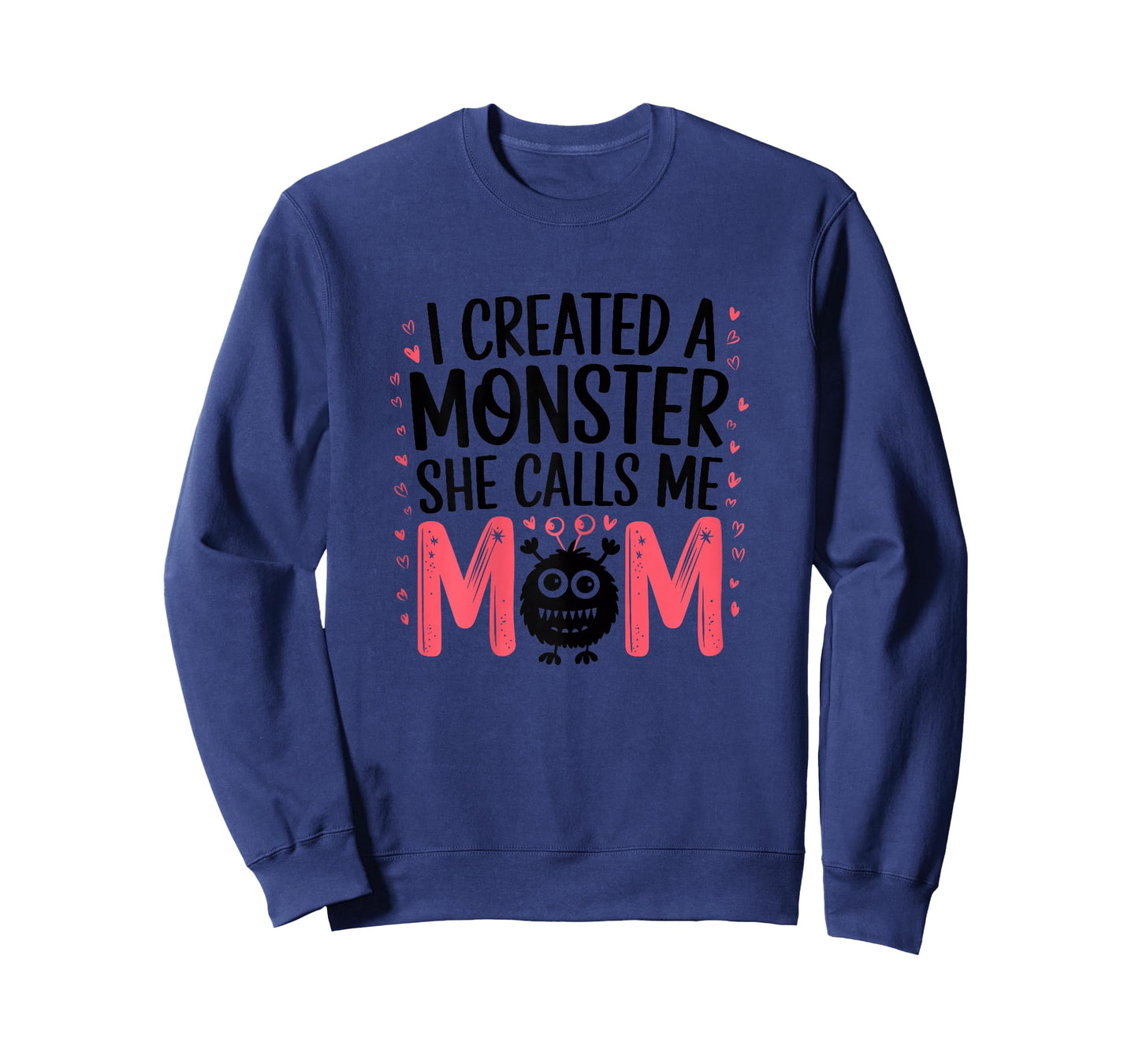 I Created A Monster She Calls Me Mom Humorous Mom T-Shirt