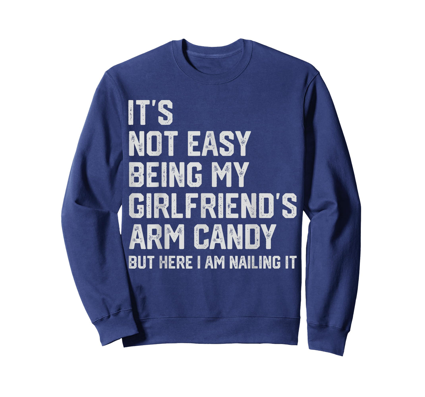 It's Not Easy Being My Girlfriend's Arm Candy Fathers Day T-Shirt