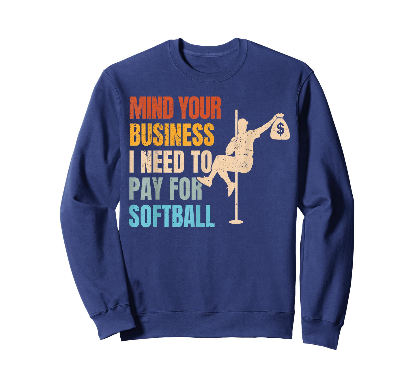 Mind Your Business I Need Money To Pay For Softball T-Shirt