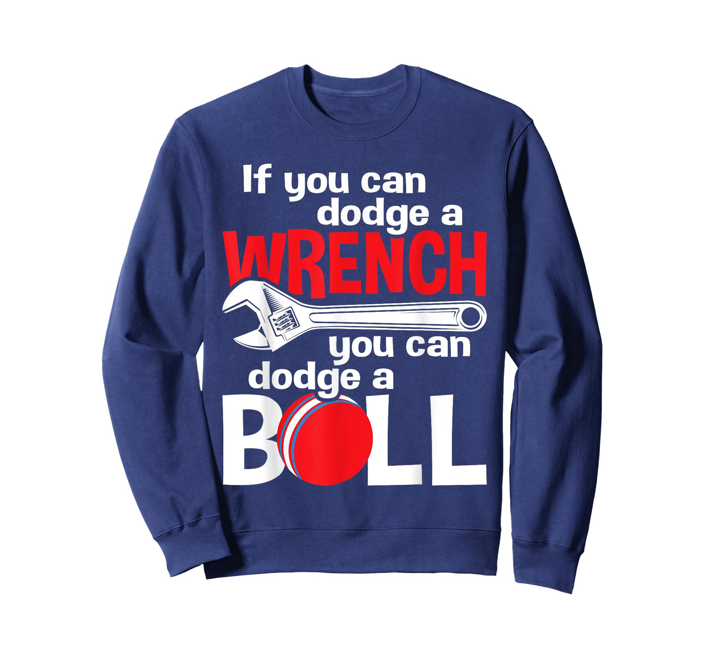 If You Can Dodge A Wrench You Can Dodge A Ball - Dodgeball T-Shirt
