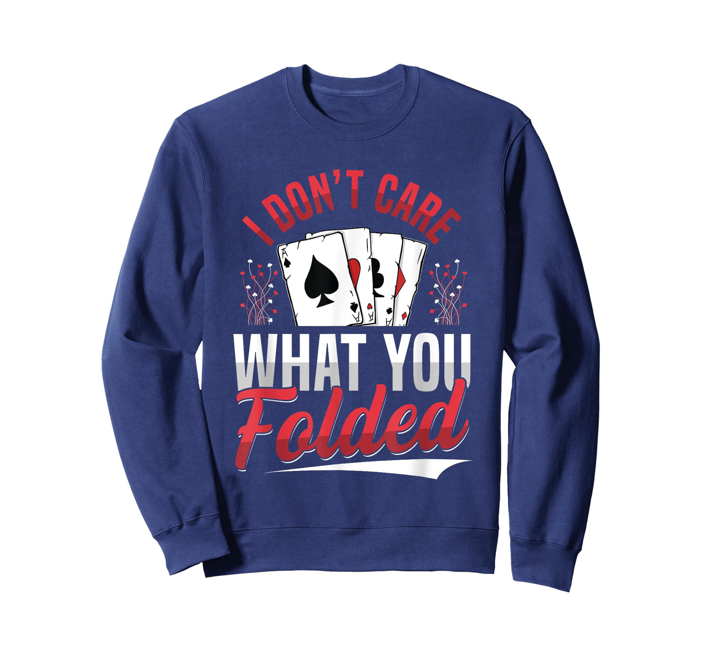 I Don't Care What You Folded Design for a Poker Player T-Shirt