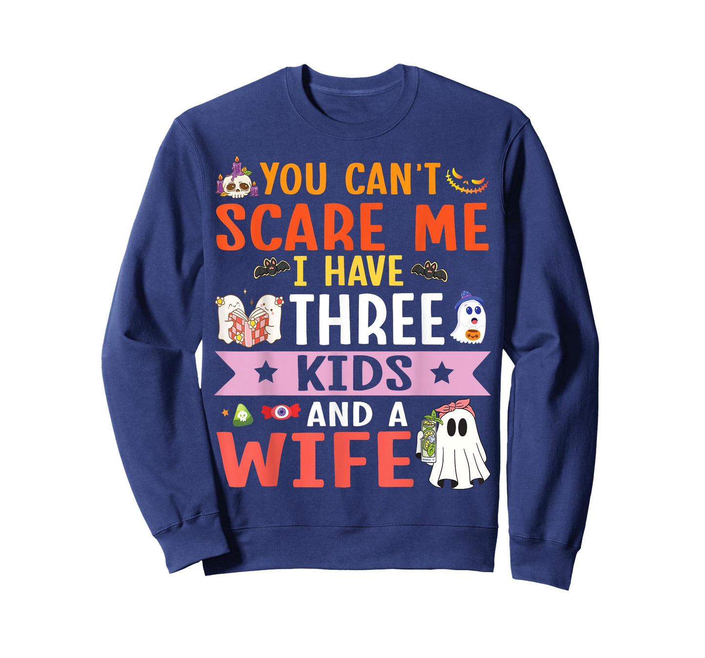 Daddy Father You Can’t Scare Me I Have Three Kids and A Wife T-Shirt