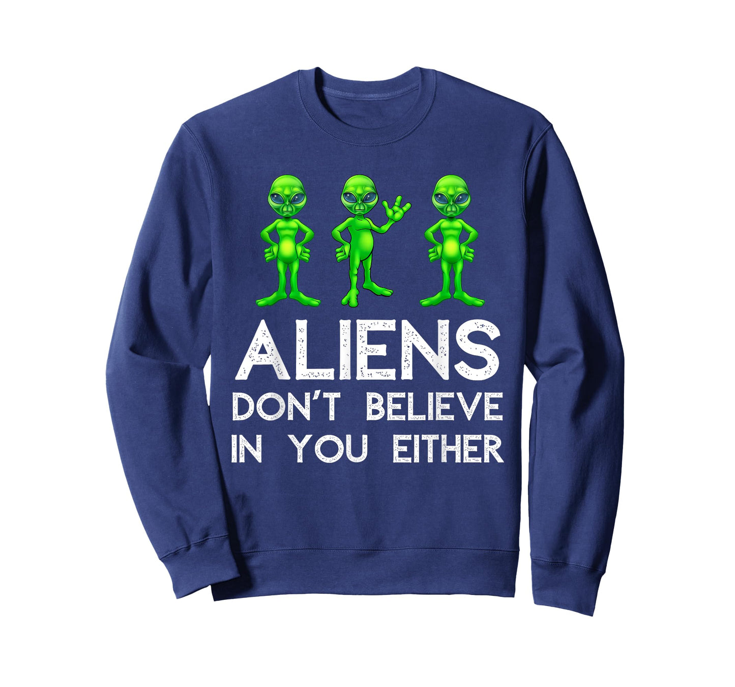 Aliens Don't Believe In You Either - Funny Space Lover & UFO T-Shirt