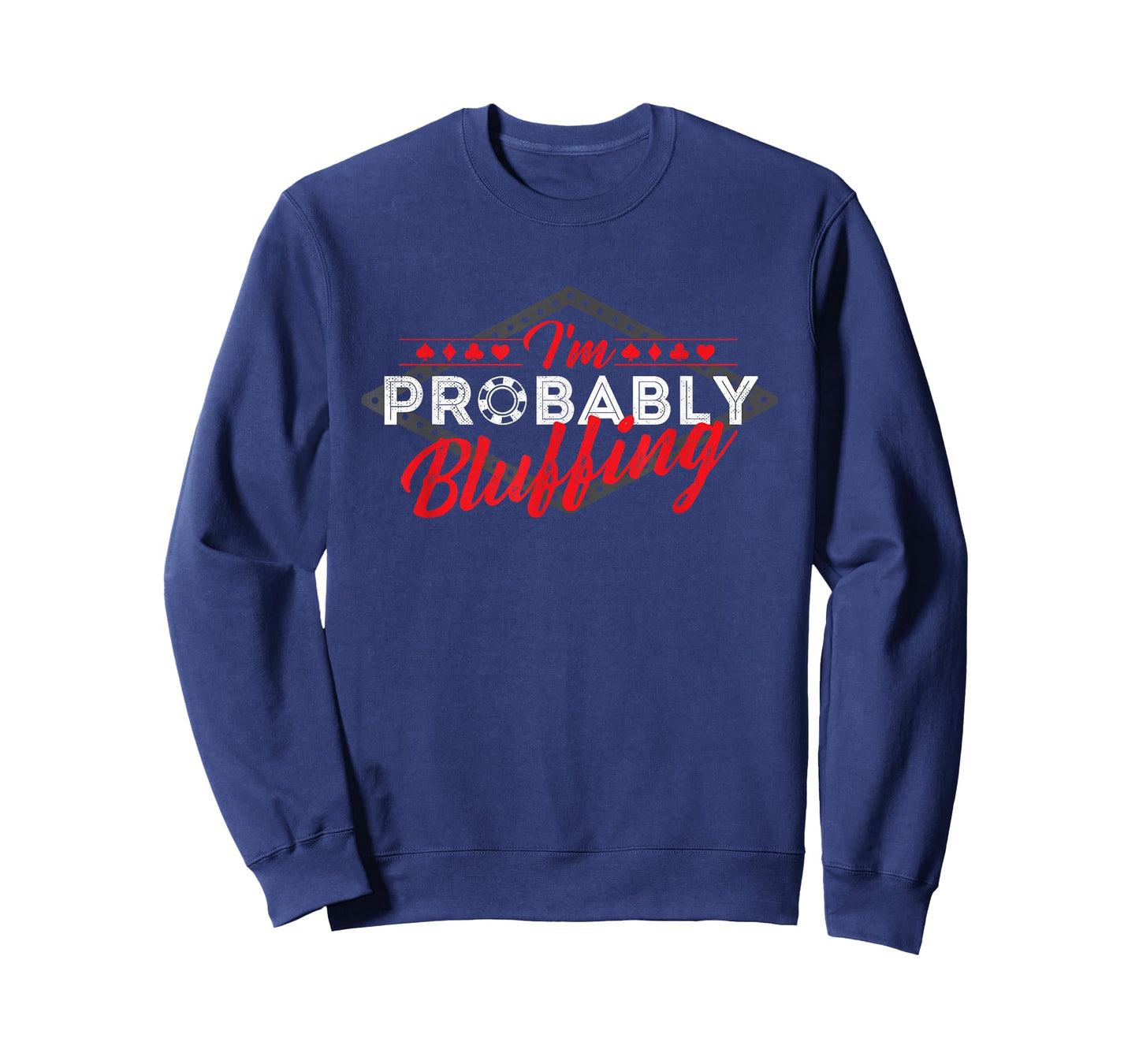 I'm Probably Bluffing - Poker Card Player Casino Gambler T-Shirt
