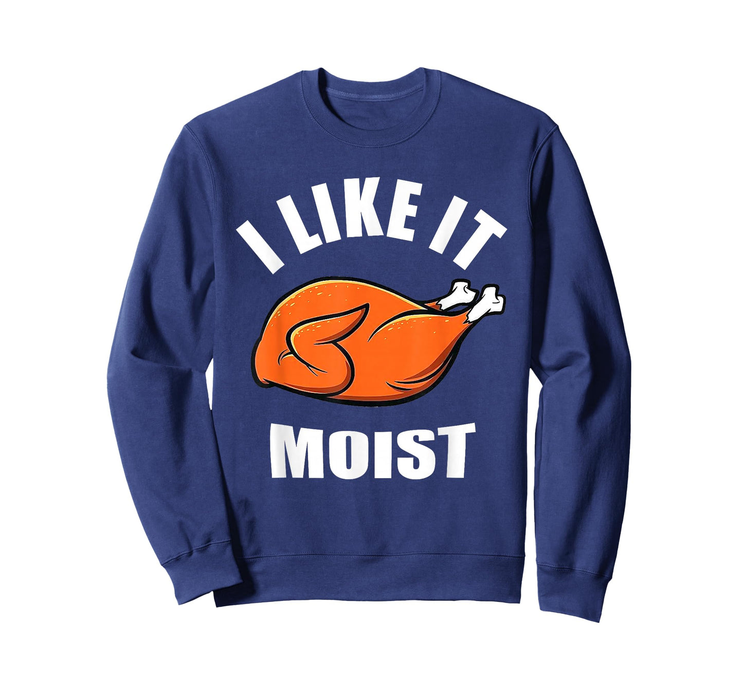 I Like IT Moist Shirt Thanksgiving Costume Turkey Leg Day T-Shirt
