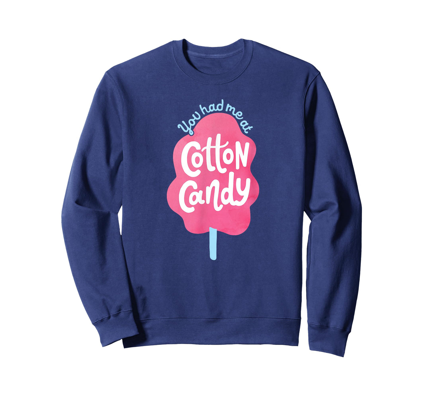 You Had Me At Cotton Candy - for Candy Lovers - Funny & Cute T-Shirt